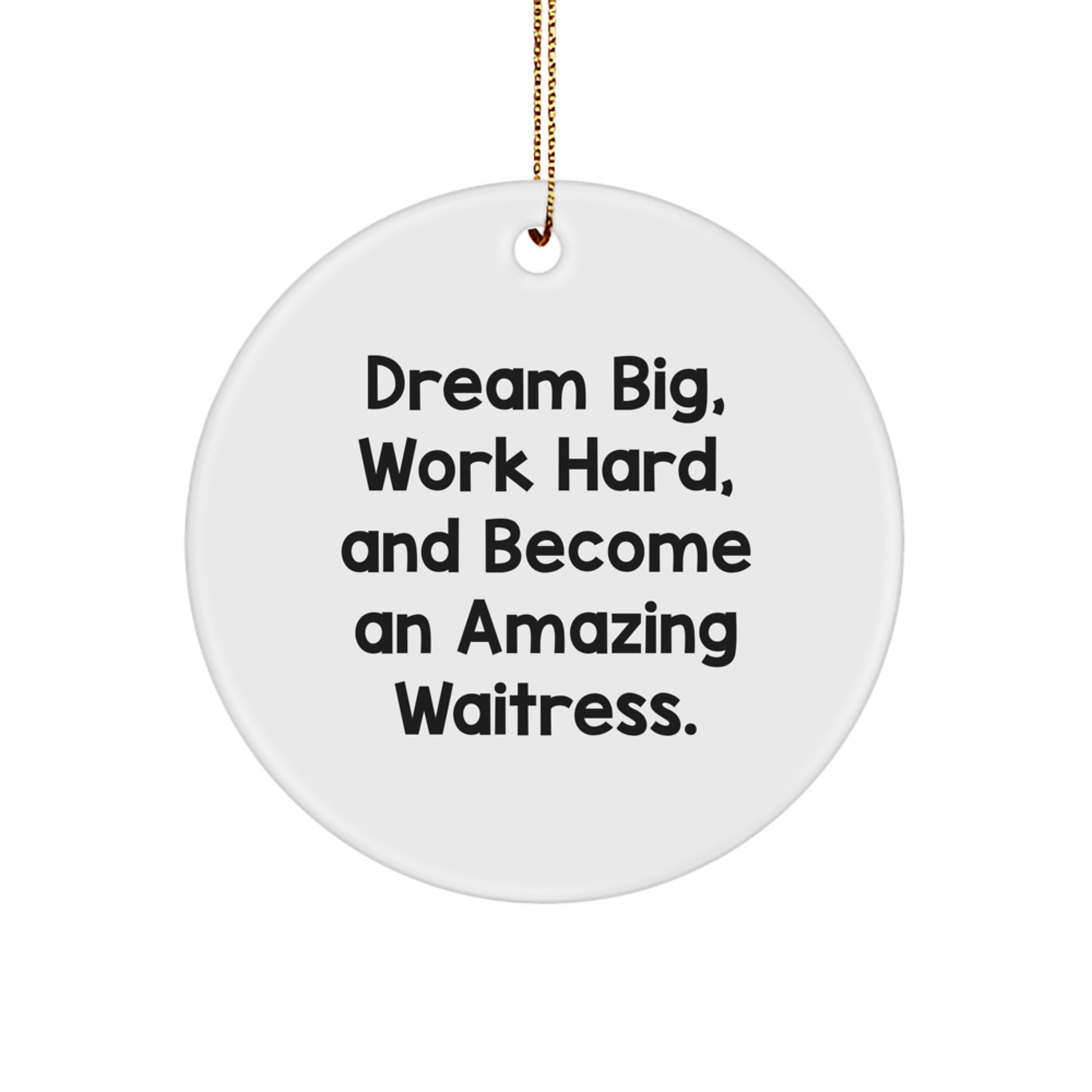 Funny Waitress Gifts from Friends - Dream Big, Work Hard, And Become An Amazing Waitress. Christmas Circle Ornament for Waitress - Image 1