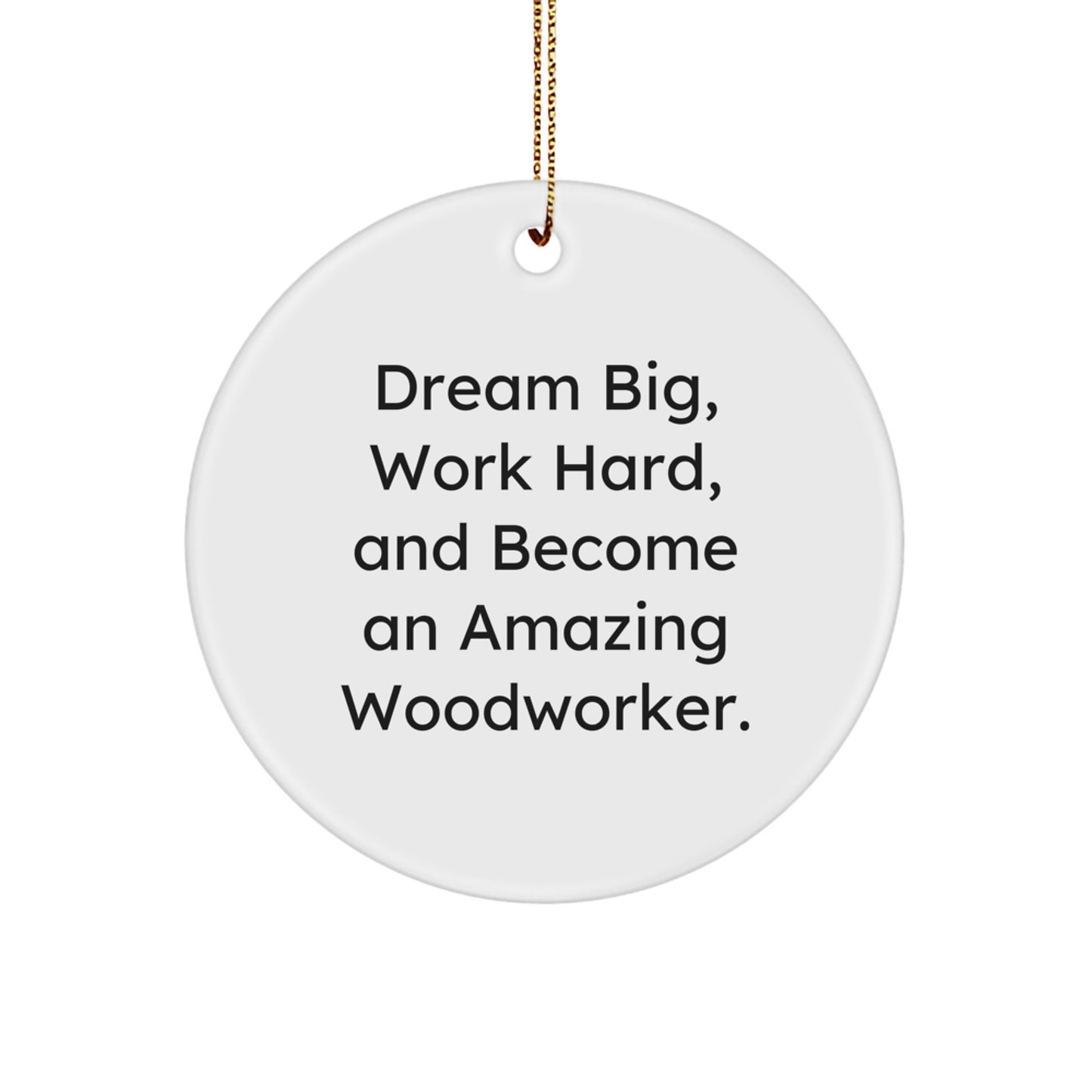 Inspiring Woodworker Gifts from Friends - Dream Big, Work Hard - White Circle Ornament for Christmas - Image 1