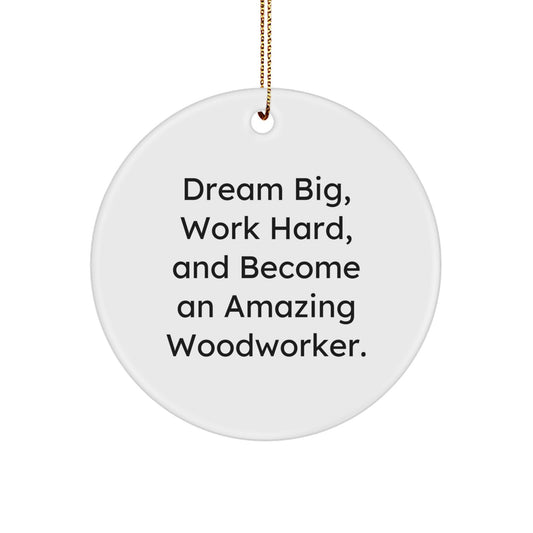Inspiring Woodworker Gifts from Friends - Dream Big, Work Hard - White Circle Ornament for Christmas - Image 1