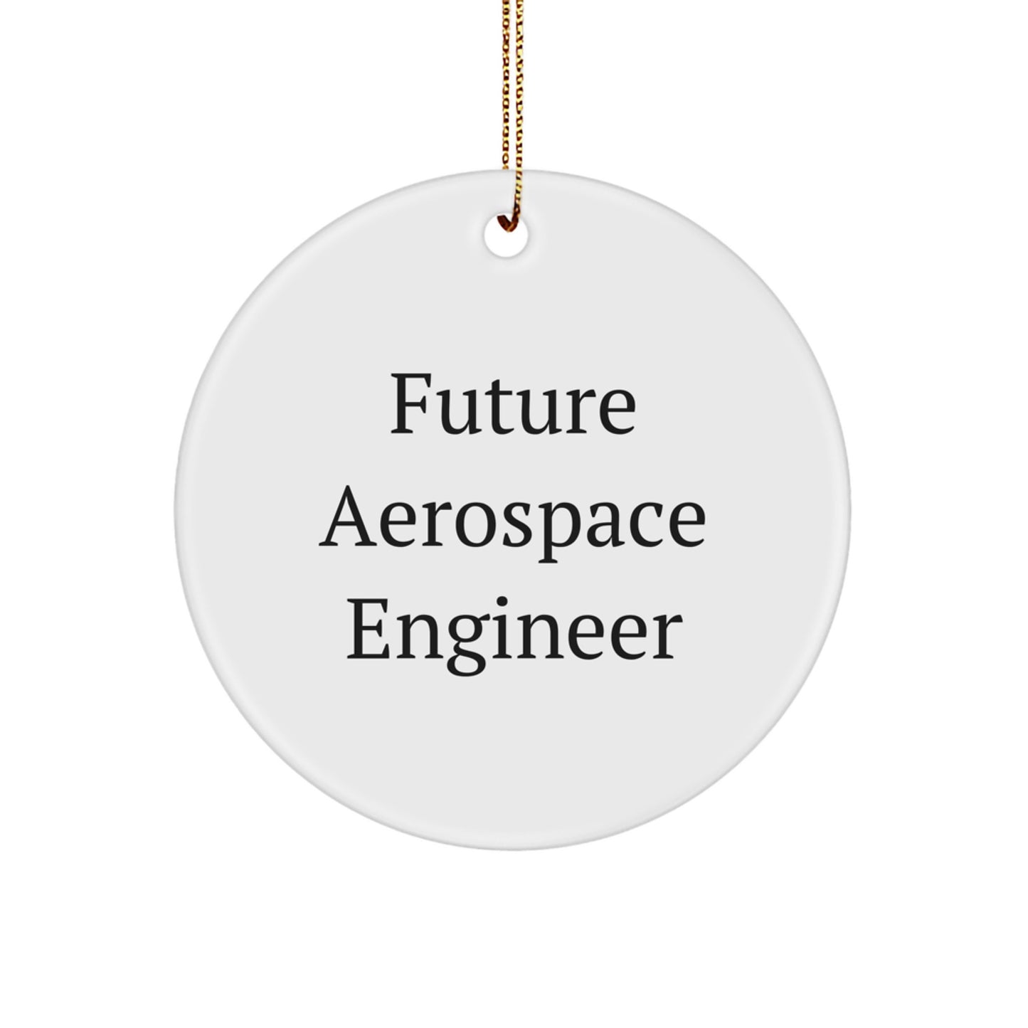 Funny Future Aerospace Engineer Circle Ornament Gifts from Friends, for Men, Women, Family Christmas Unique Presents - Image 1