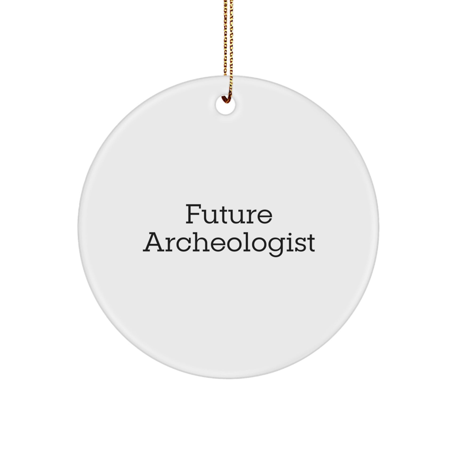 Funny Future Archeologist Gifts from Family, Circle Ornament for Archeologists, White Christmas Unique Gifts - Image 1