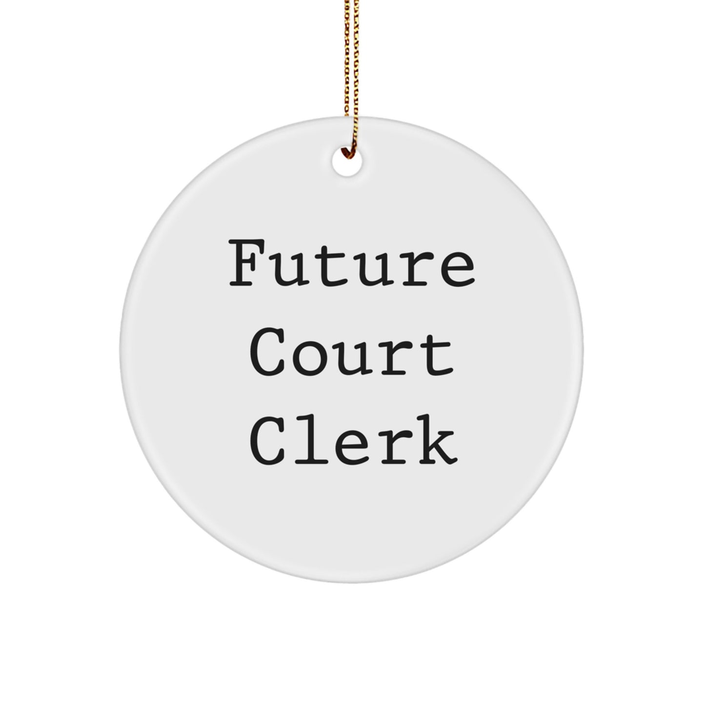 Funny Future Court Clerk Circle Ornament Gifts from Friends, Family, or Coworkers for Christmas - Image 1