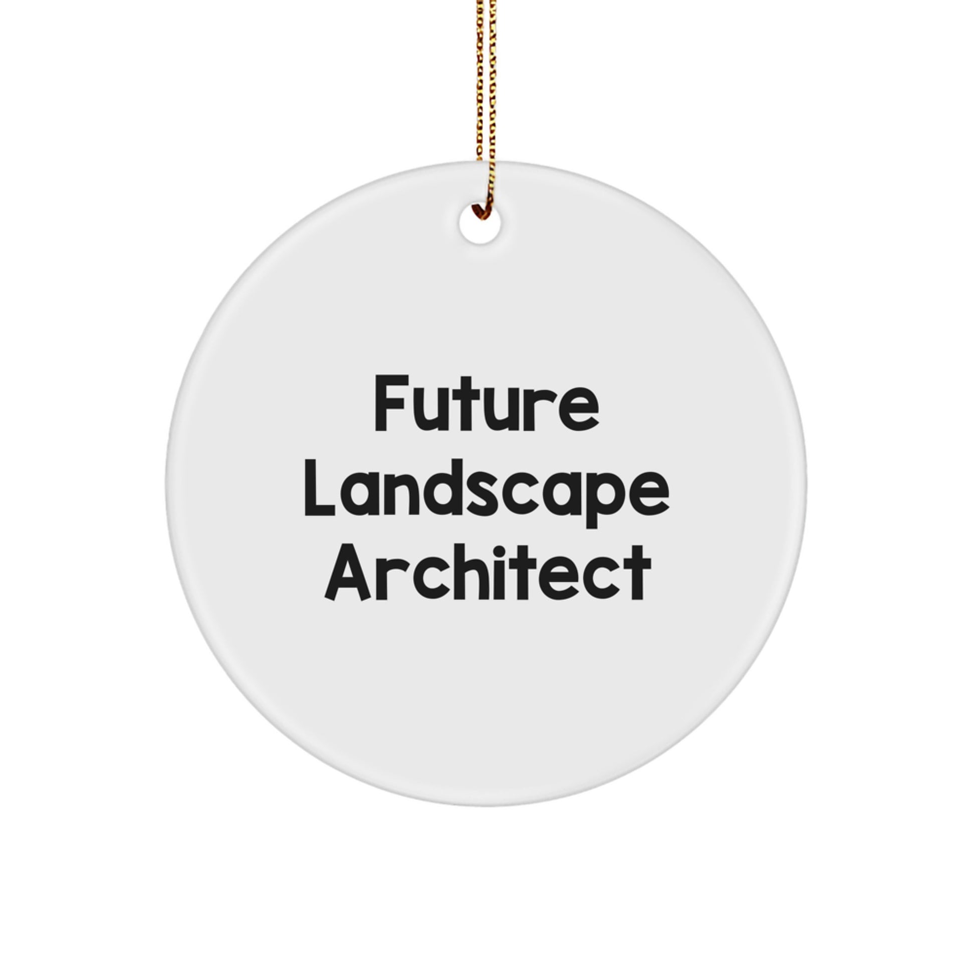 Future Landscape Architect Funny Quote Circle Ornament Gifts from Family, Friends and Coworkers for Christmas Unique Gifts - Image 1