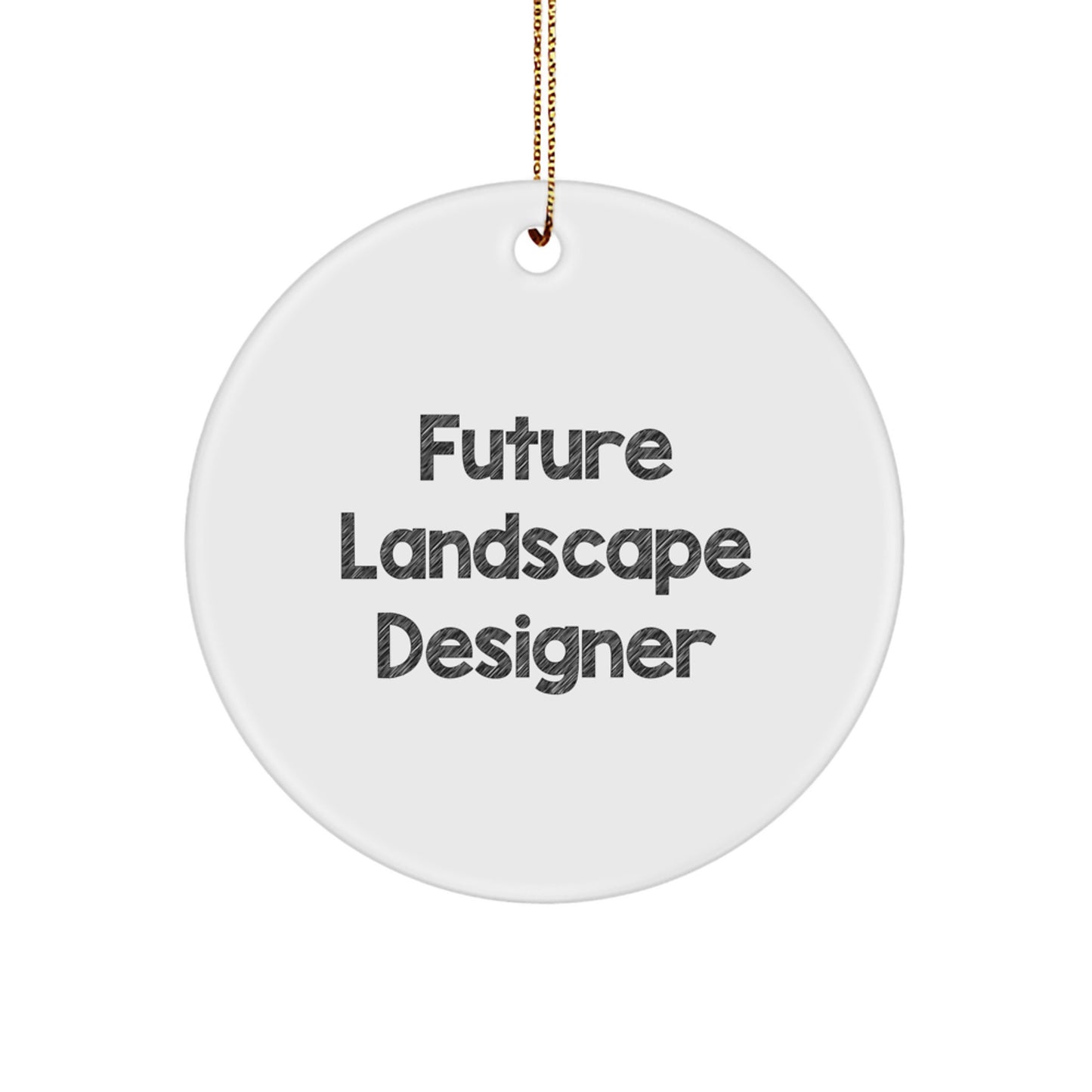 Funny Future Landscape Designer Gifts from Friends, Unique Christmas Circle Ornament, Inspirational Quote for Landscape Designer, Gifts for Future Landscape Designer - Image 1
