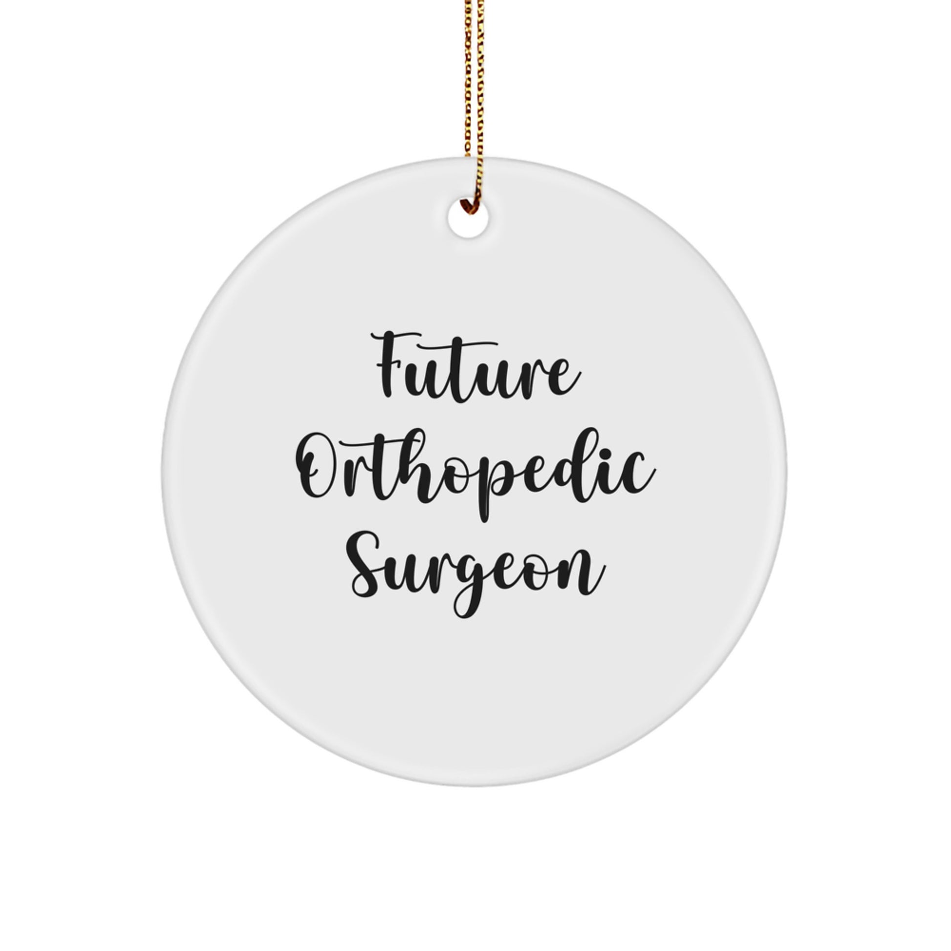 Orthopedic Surgeon Christmas Circle Ornament, Funny Quote Gifts from Men to Future Surgeons - Image 1