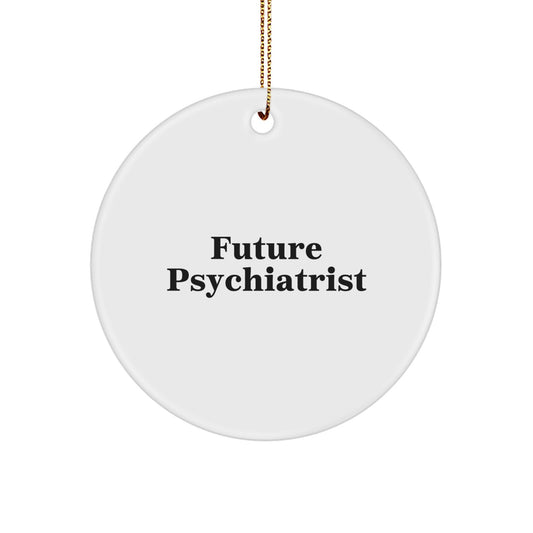 Funny Future Psychiatrist Circle Ornament Gifts from Friends, Inspirational Quote for Christmas Unique Gifts for Psychiatrist, White Circle Shaped Ornament - Image 1
