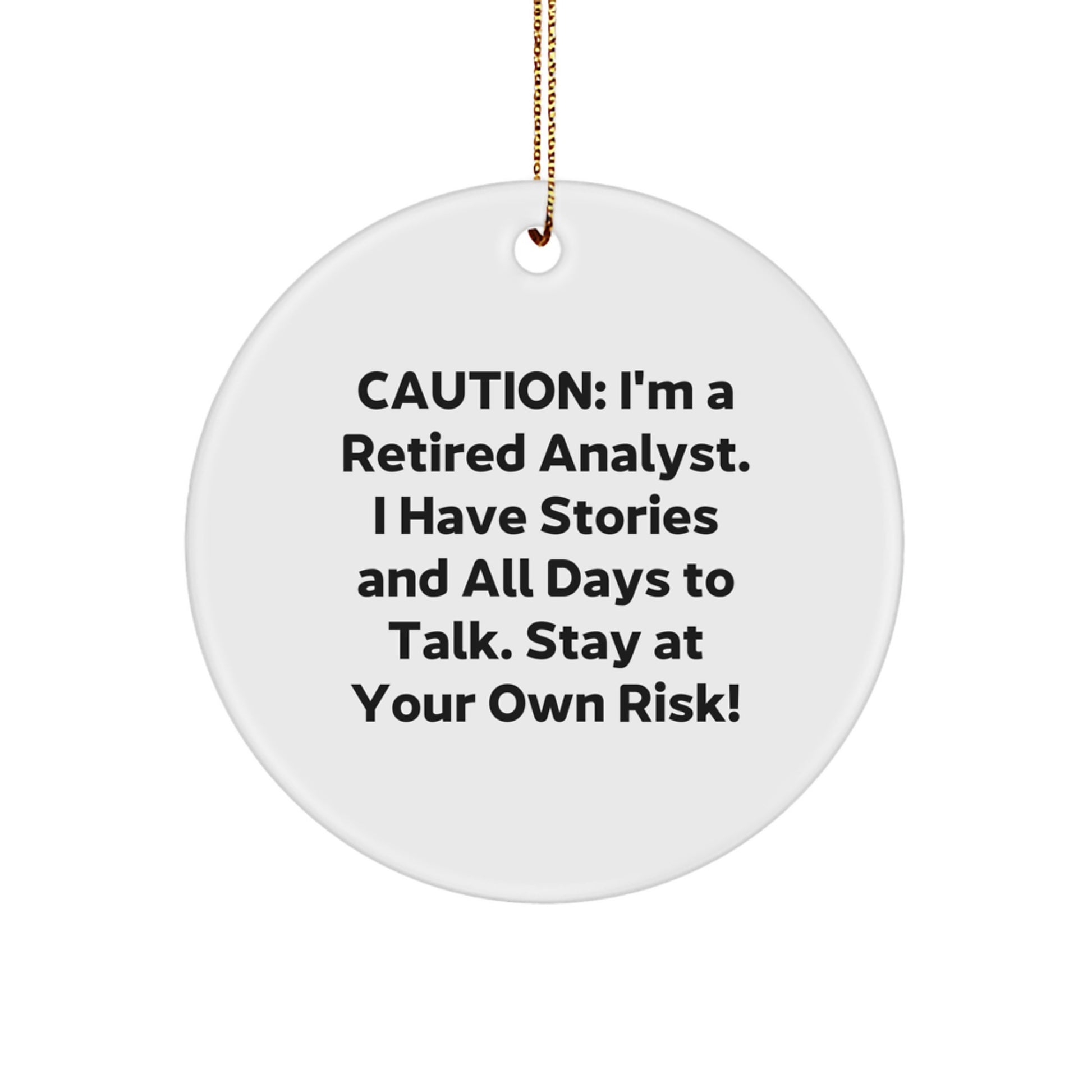 Funny Analyst Gifts from Friends, Caution: I'm A Retired Analyst. I Have Stories And All Days To Talk. Stay At Your Own Risk!, Men Christmas Unique Gifts for Analyst - Image 1