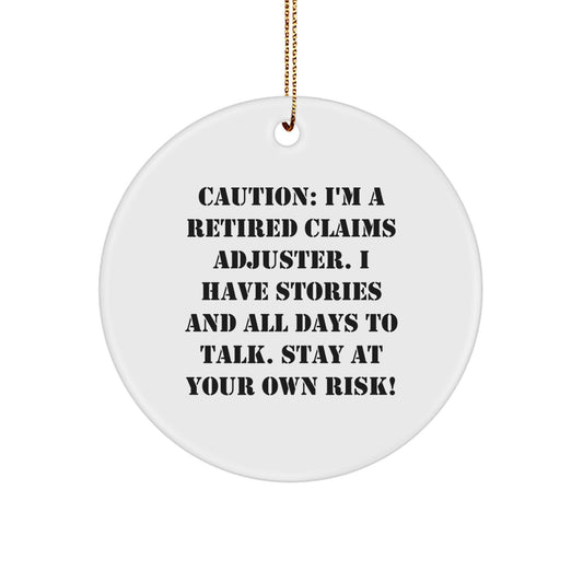 Funny Claims Adjuster Gift, Circle Ornament, Christmas Unique Gifts from Friends to Men, Caution: I'm A Retired Claims Adjuster. I Have Stories And All Days To Talk. Stay At Your Own Risk! - Image 1