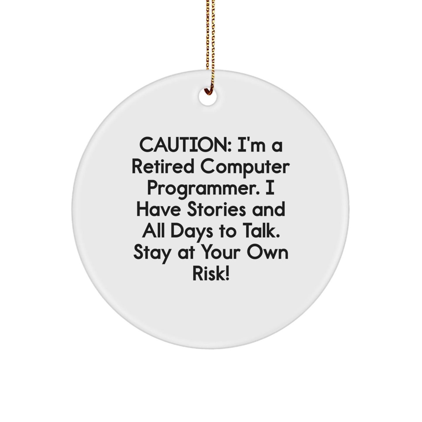 Computer Programmer Gifts from Friends - Circle Ornament with Funny Quote - Christmas Unique Present for Men and Coworkers, 'Caution: I'm A Retired Computer Programmer...' - Image 1