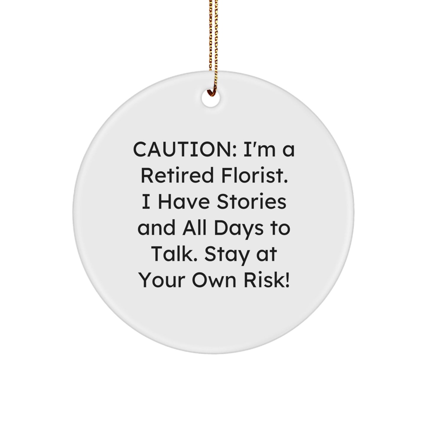 Funny Florist Gifts from Men, Gifts for Florist, Circle Ornament with Caution: I'm A Retired Florist. - Image 1