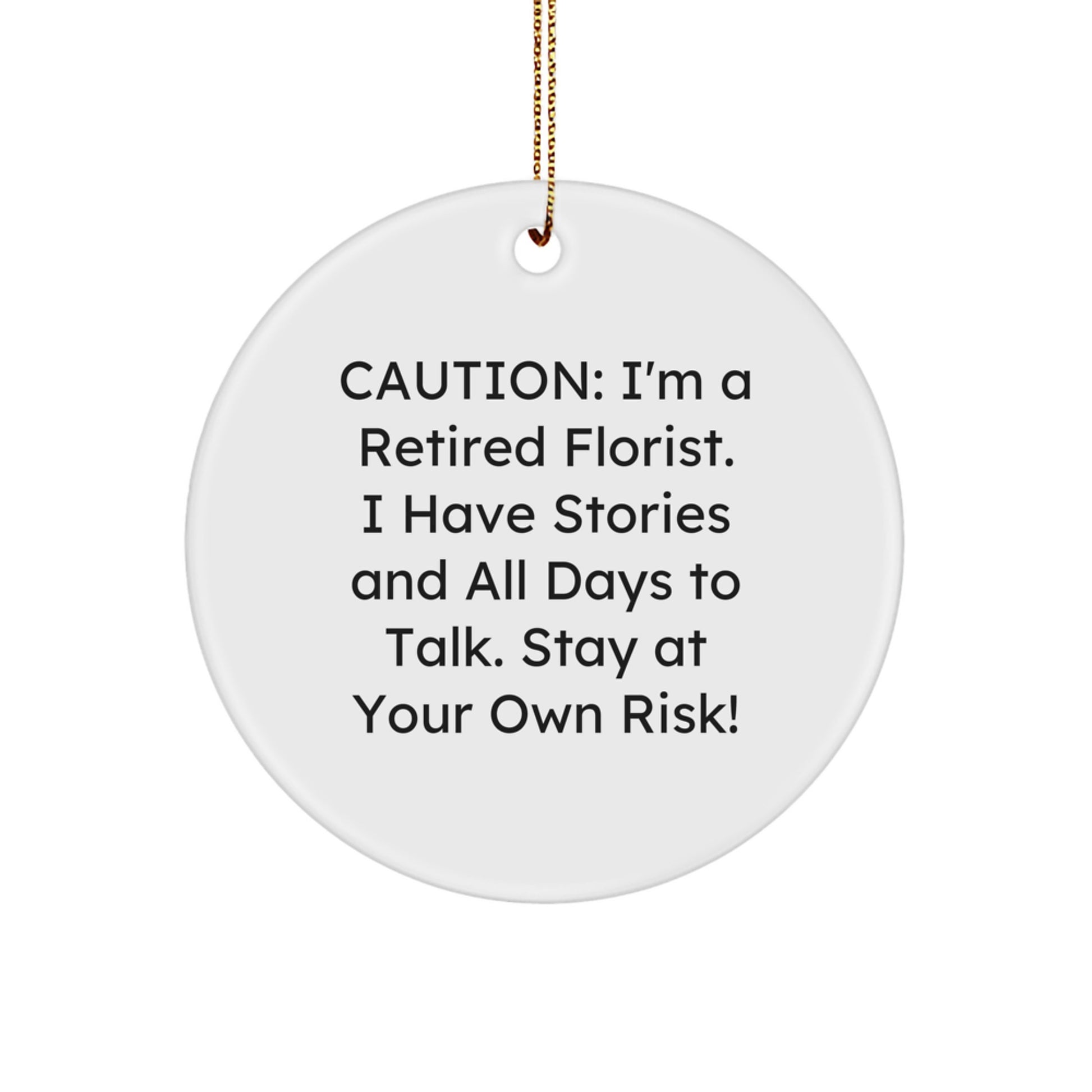 Funny Florist Gifts from Men, Gifts for Florist, Circle Ornament with Caution: I'm A Retired Florist. - Image 1