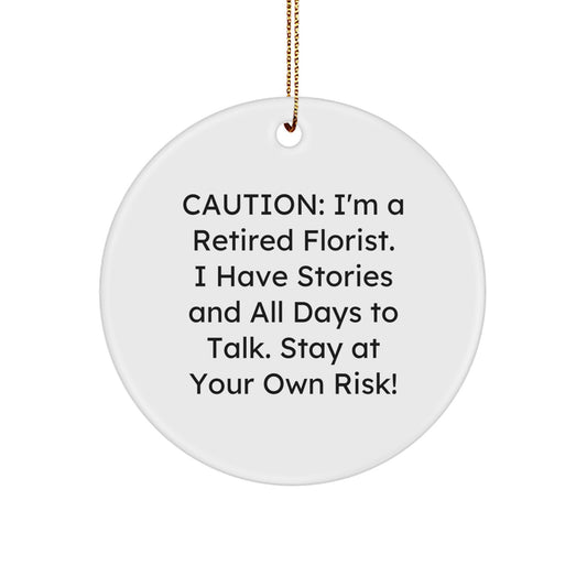 Funny Florist Gifts from Men, Gifts for Florist, Circle Ornament with Caution: I'm A Retired Florist. - Image 1