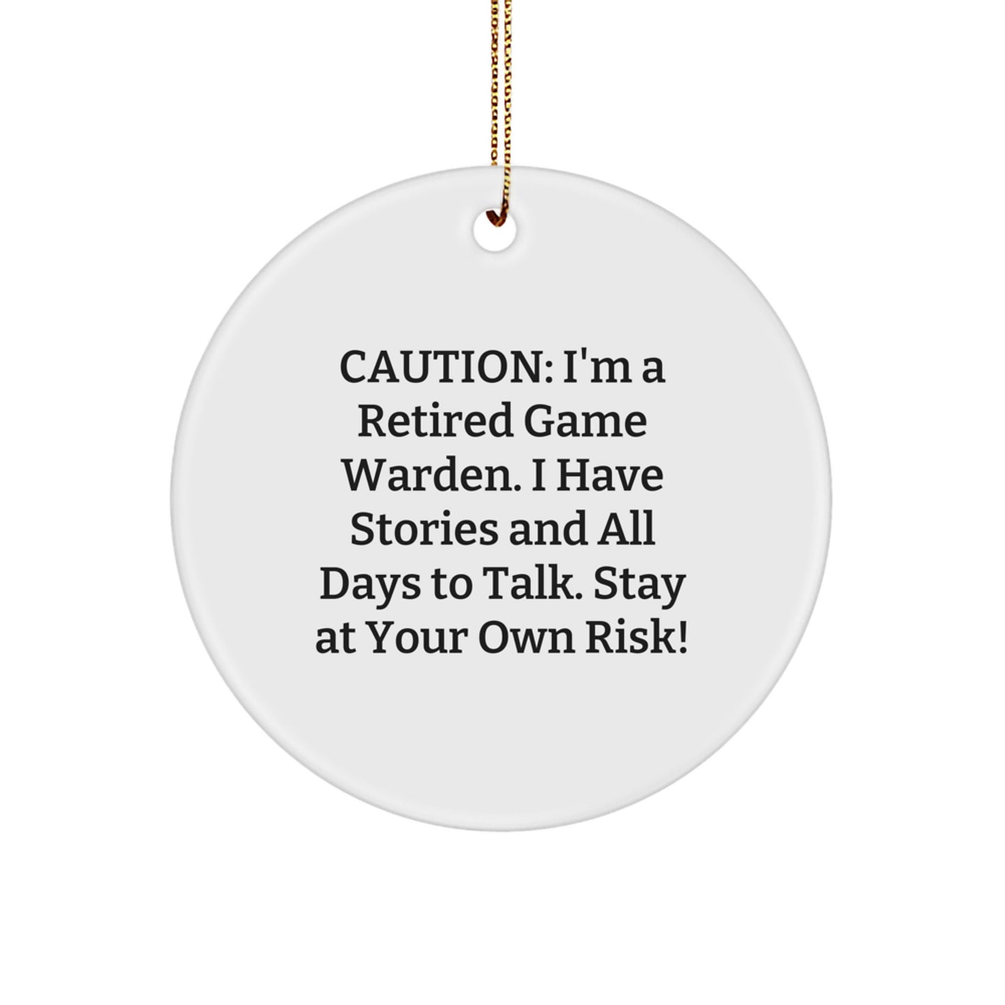 Game Warden Gifts from Friends - Witty Circle Ornament Quote, Christmas Unique Gifts for Men, 'Caution: I'm A Retired Game Warden...' - Circle Ornament, Game Warden, Christmas - Image 1
