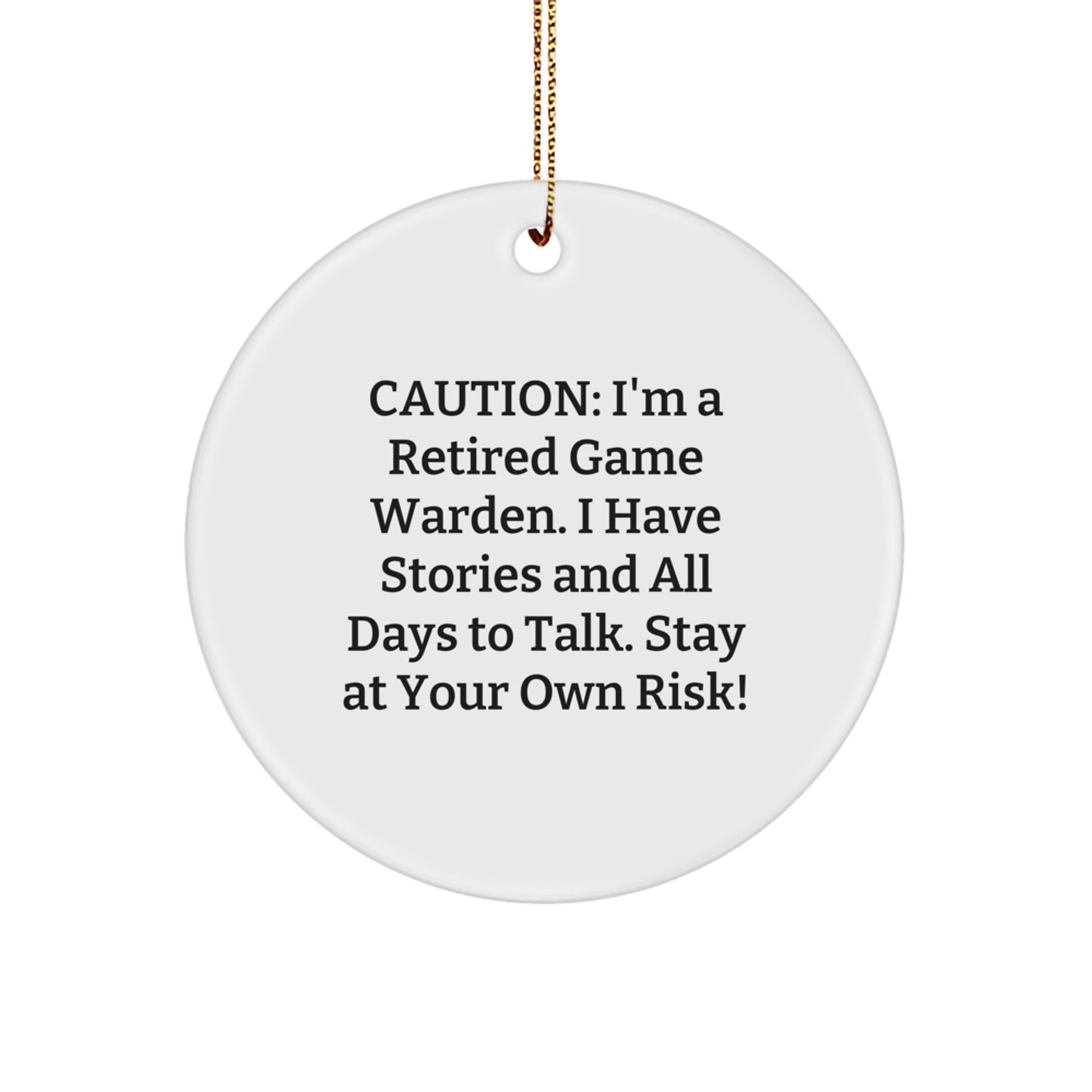 Game Warden Gifts from Friends - Witty Circle Ornament Quote, Christmas Unique Gifts for Men, 'Caution: I'm A Retired Game Warden...' - Circle Ornament, Game Warden, Christmas - Image 1