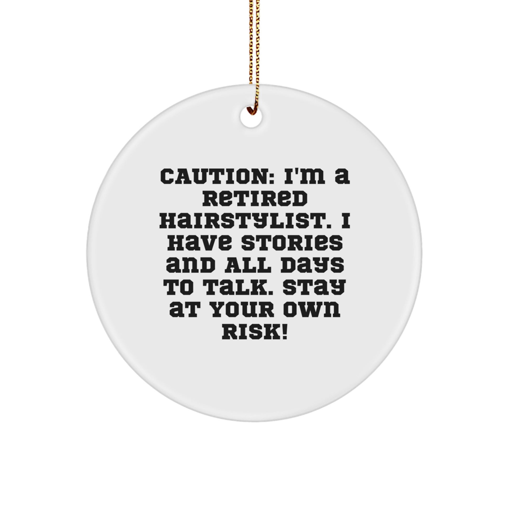 Funny Hairstylist Gifts from Friends - 'Caution: I'm A Retired Hairstylist...' Circle Ornament for Hairstylist, Christmas Unique Gifts for Men, Women, Family - Image 1