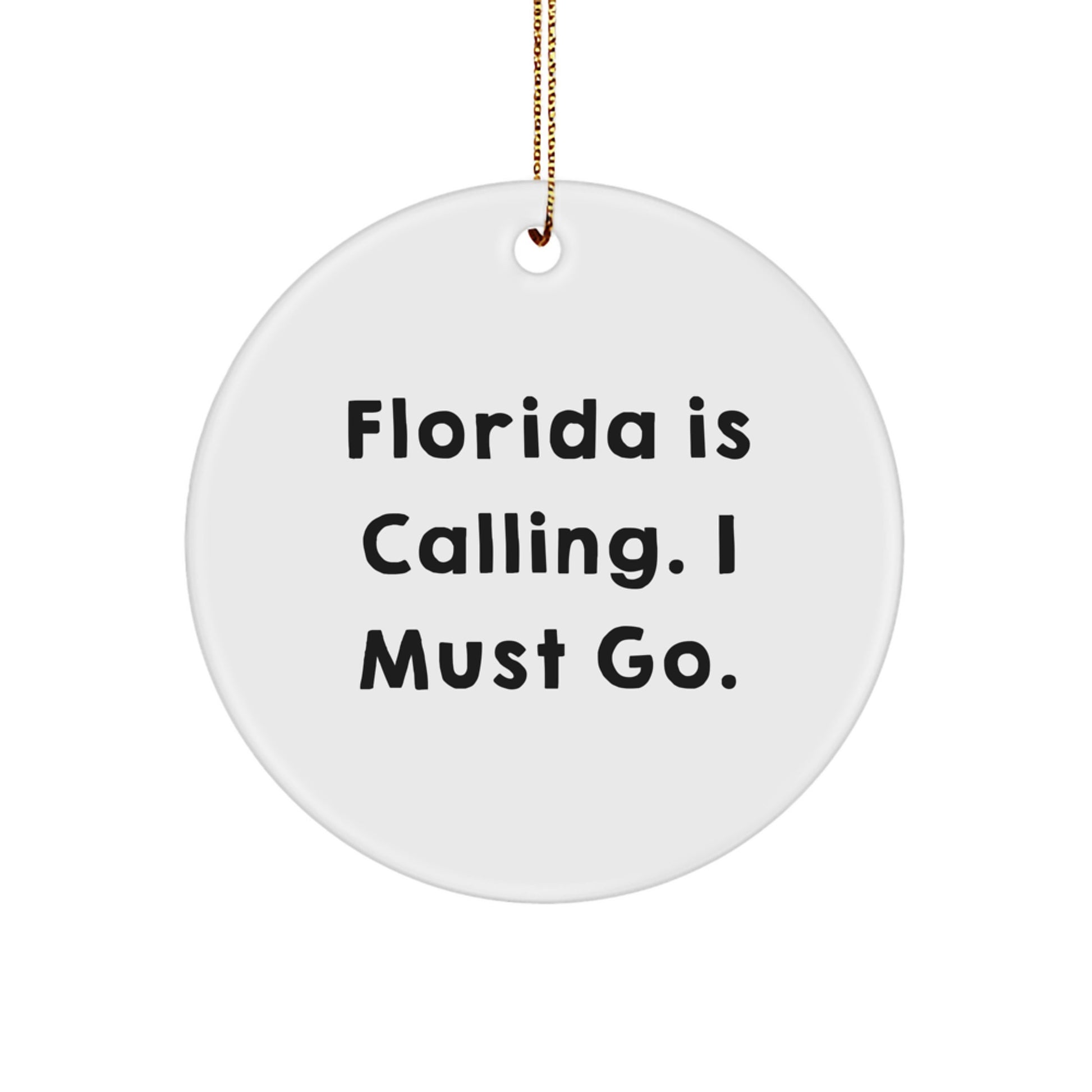 Florida Funny Circle Ornament, Gifts from Friends for Florida Men, Women, or Family, 'Florida Is Calling. I Must Go.' Christmas Unique Gifts - Image 1
