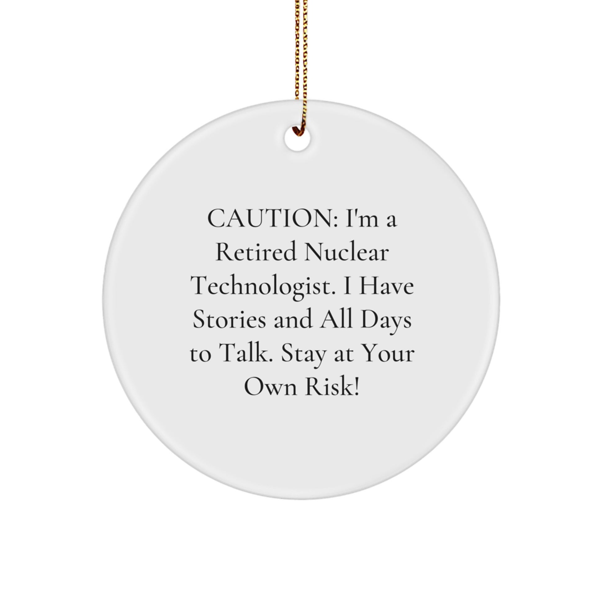 Nuclear Technologist Gifts from Friends - 'Caution: I'm A Retired Nuclear Technologist...' Circle Ornament for Christmas - Image 1