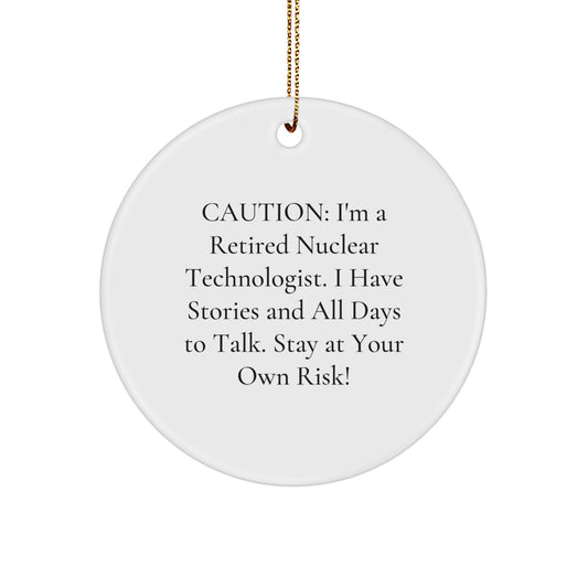 Nuclear Technologist Gifts from Friends - 'Caution: I'm A Retired Nuclear Technologist...' Circle Ornament for Christmas - Image 1