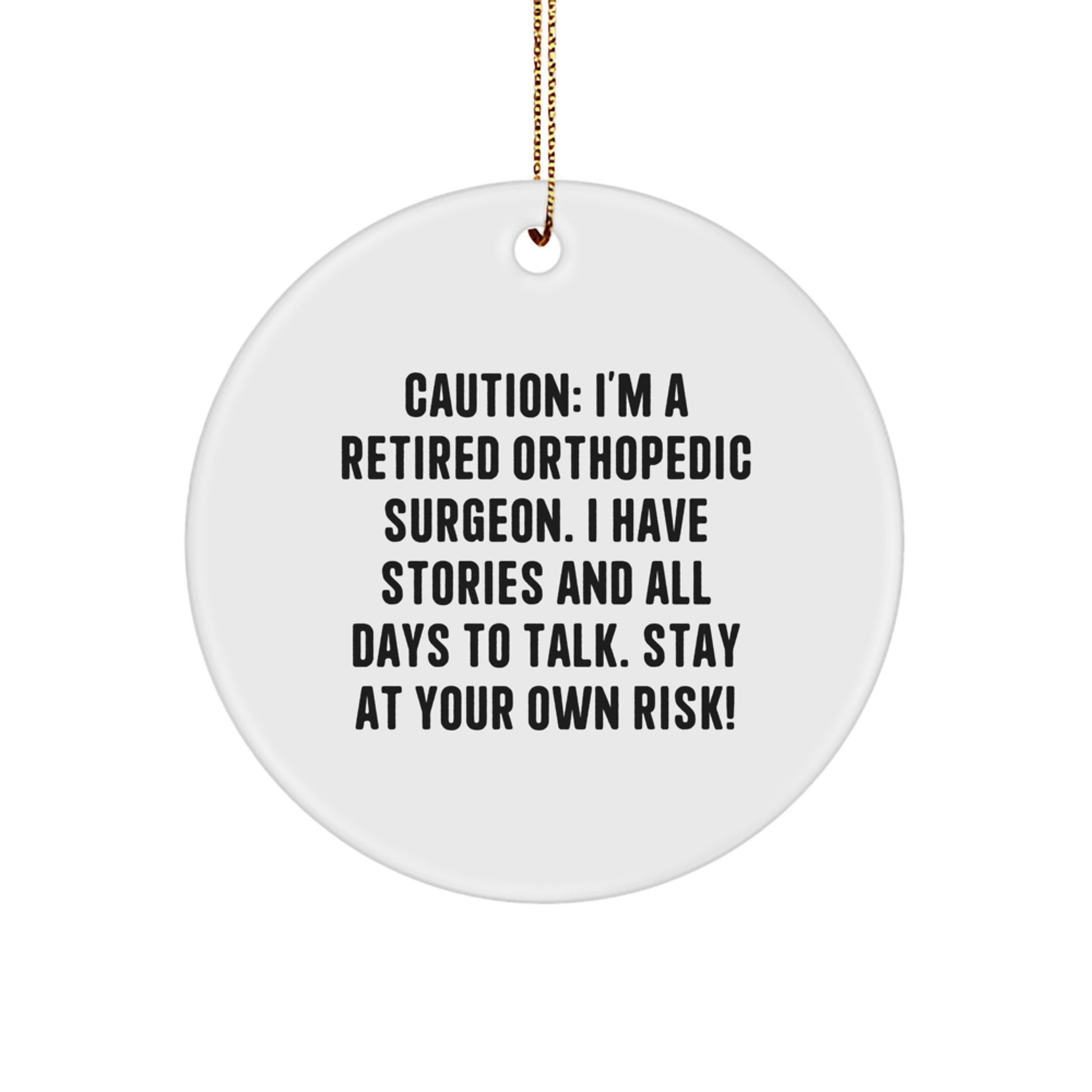 Funny Orthopedic Surgeon MDF Circle Ornament, Witty Gift for Coworker Friends, Caution: I'm A Retired Orthopedic Surgeon. I Have Stories... - Image 1