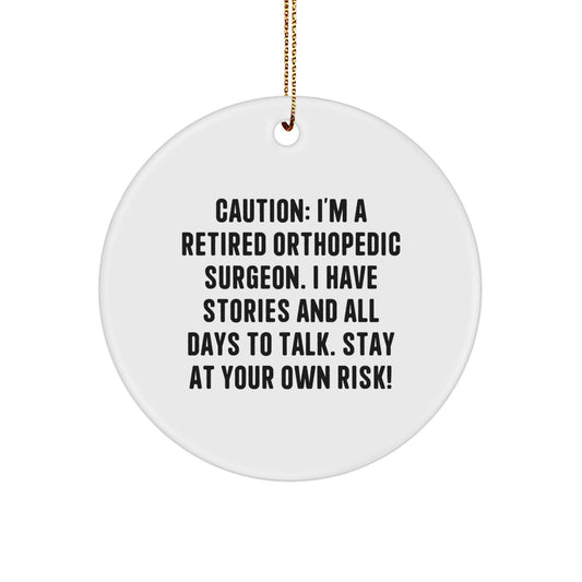 Funny Orthopedic Surgeon MDF Circle Ornament, Witty Gift for Coworker Friends, Caution: I'm A Retired Orthopedic Surgeon. I Have Stories... - Image 1