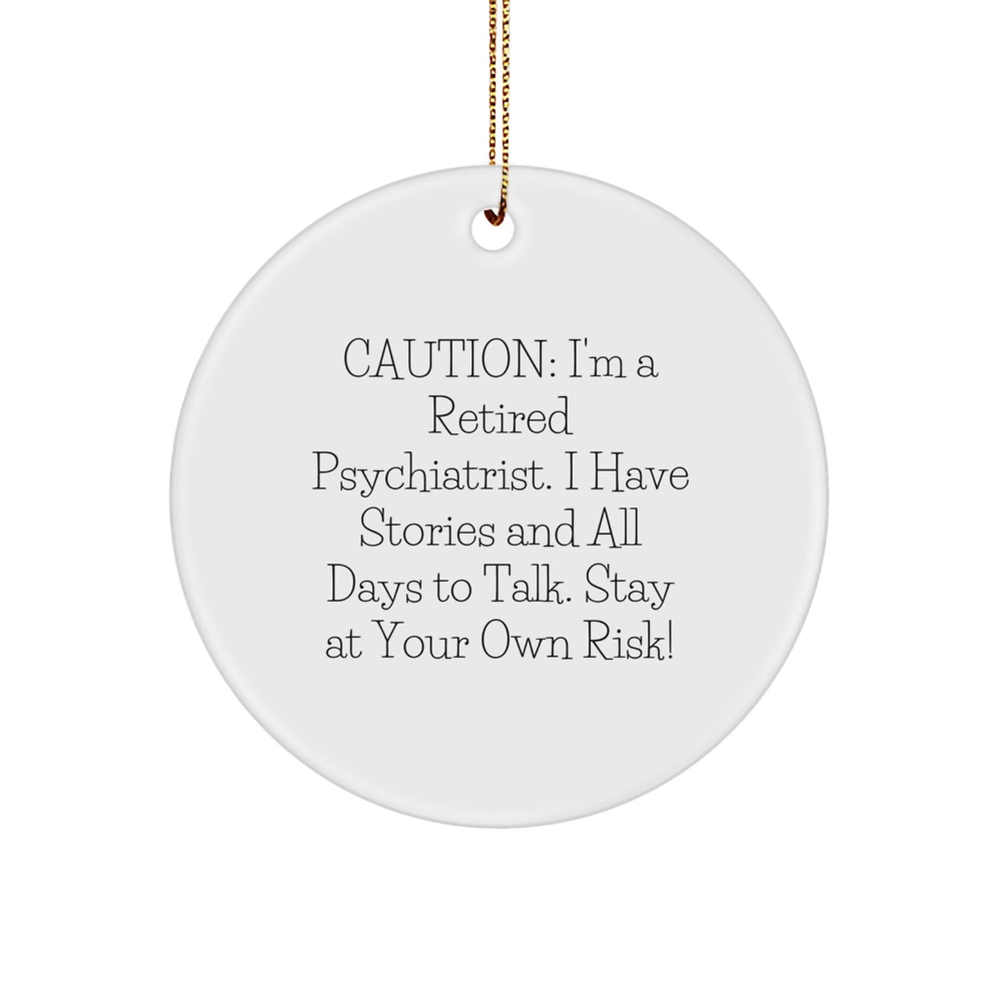Funny Psychiatrist Gifts for Men, 'Caution: I'm A Retired Psychiatrist...' Circle Ornament with Festive Gold Cord, Christmas Unique Gifts from Family - Image 1