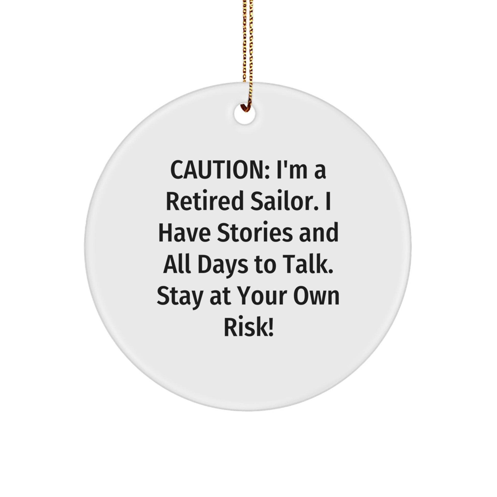 Sailor's Warning: Funny Circle Ornament Gifts from Friends for Christmas, Caution: I'm A Retired Sailor. I Have Stories And All Days To Talk. Stay At Your Own Risk! - Image 1