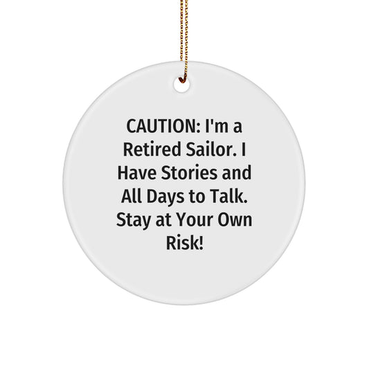 Sailor's Warning: Funny Circle Ornament Gifts from Friends for Christmas, Caution: I'm A Retired Sailor. I Have Stories And All Days To Talk. Stay At Your Own Risk! - Image 1