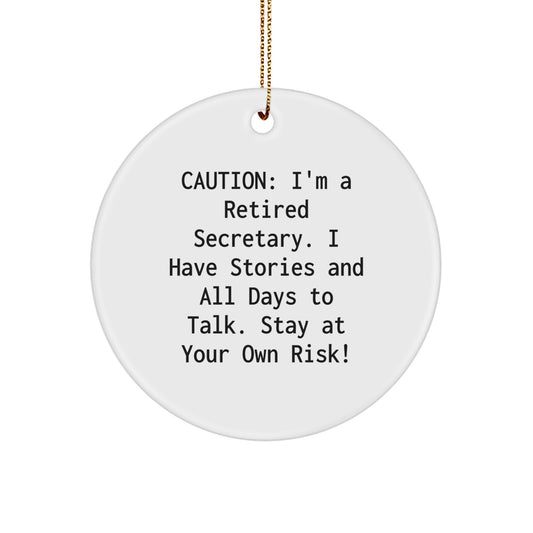 Gifts from Friends for Secretary - Caution: I'm A Retired Secretary. I Have Stories And All Days To Talk. Stay At Your Own Risk! - White Circle Ornament for Christmas - Image 1