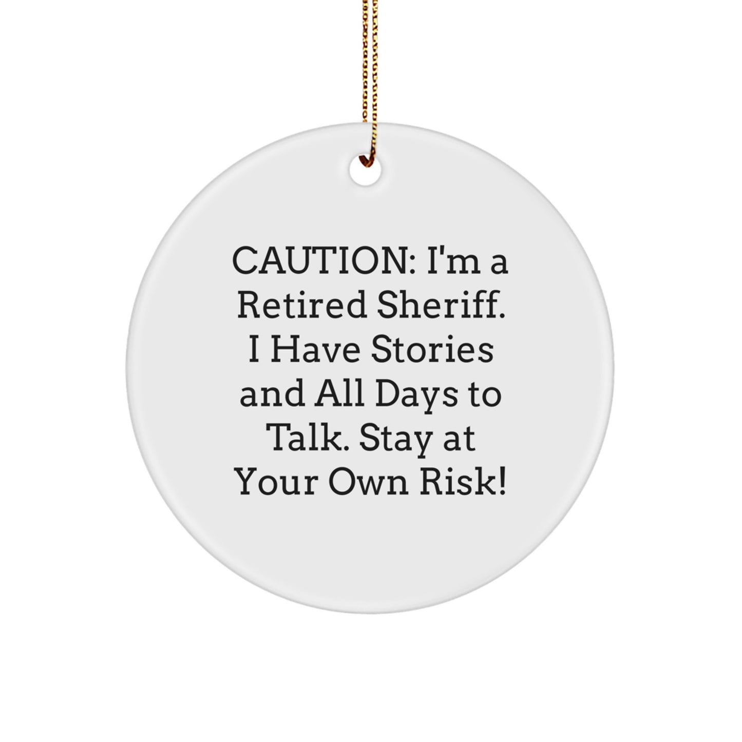 Funny Sheriff Gifts, Men, Sheriff Christmas Unique Ornaments, Circle Shaped, 'Caution: I'm A Retired Sheriff...' - Image 1