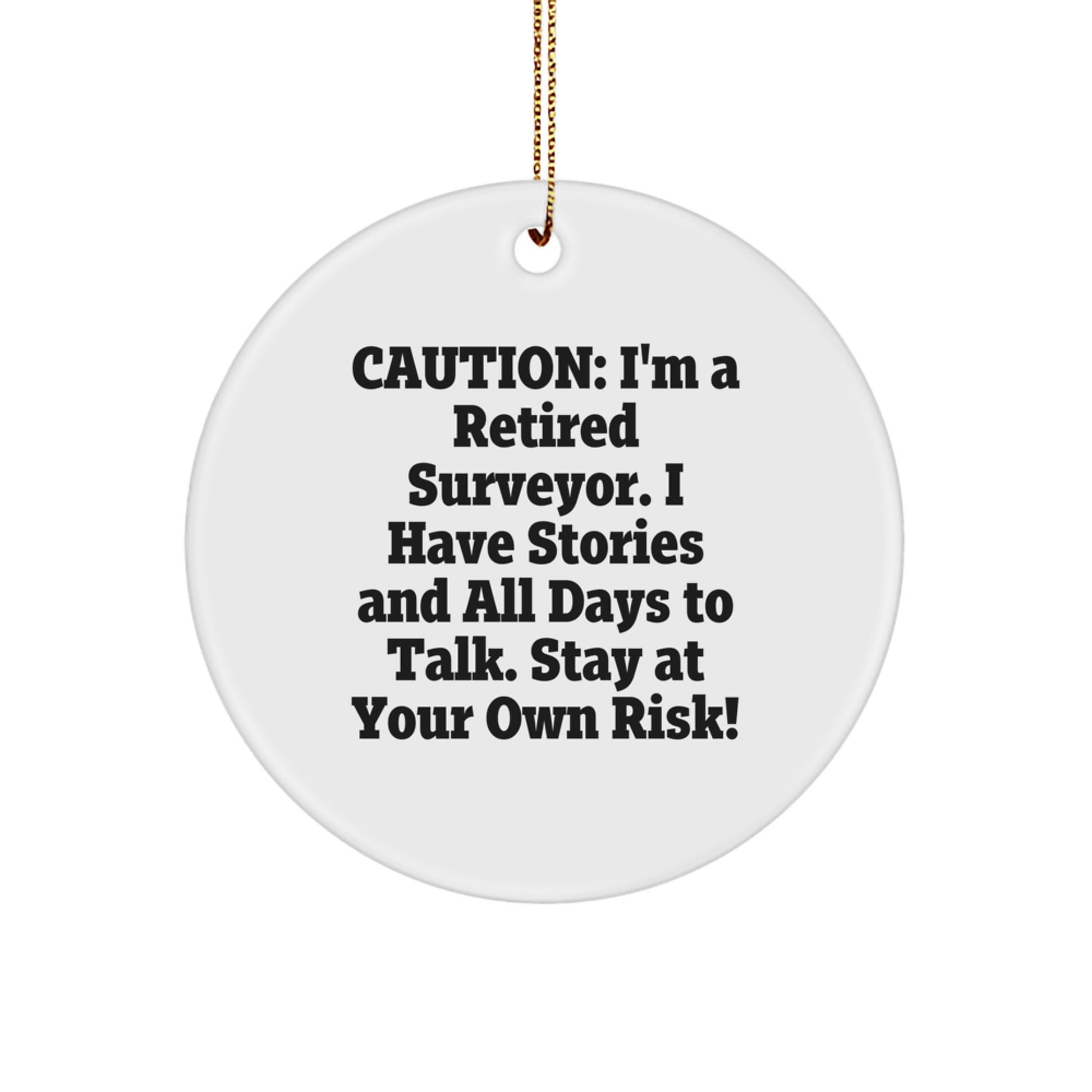 Funny Surveyor Gifts for Christmas - 'I'm A Retired Surveyor' Circle Ornament from Friends, 'Stay At Your Own Risk!' - Image 1