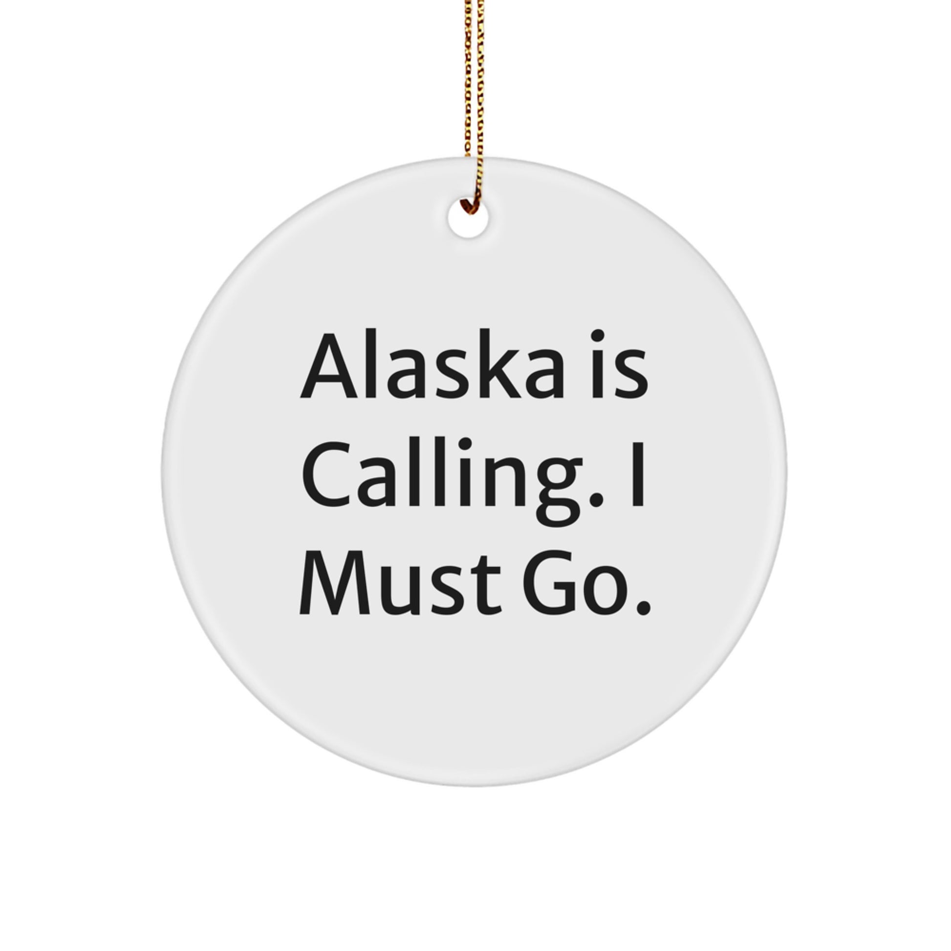Alaska Gifts for Men and Women - Funny Circle Ornament 'Alaska Is Calling. I Must Go.' Christmas Unique Gifts from Family - Image 1