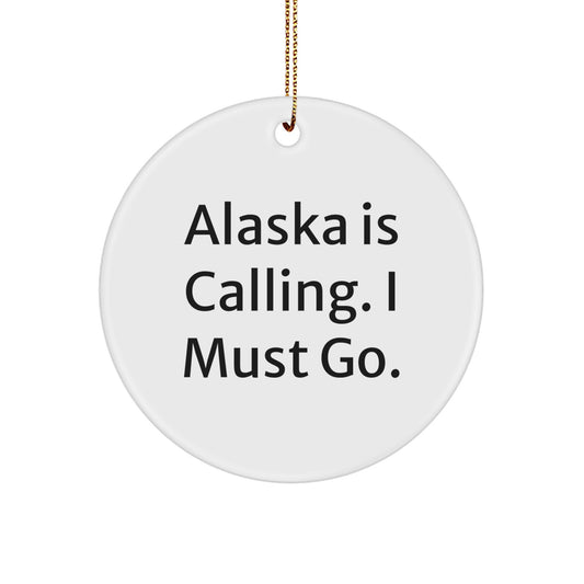 Alaska Gifts for Men and Women - Funny Circle Ornament 'Alaska Is Calling. I Must Go.' Christmas Unique Gifts from Family - Image 1
