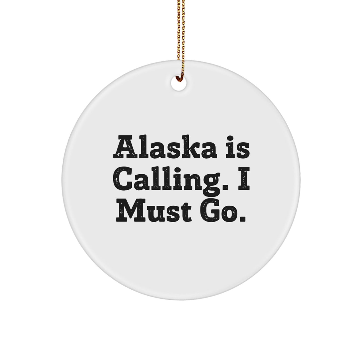 Alaska Circle Ornament 'Alaska Is Calling I Must Go' Funny Gift for Friends and Family from Alaska - Image 1