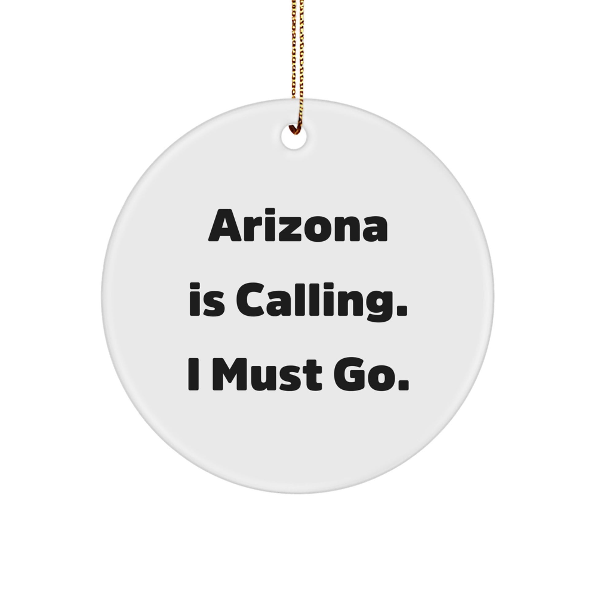 Arizona Circle Ornament Gifts from Friends for Arizona Lovers - 'Arizona Is Calling. I Must Go.' Christmas Decoration - Image 1