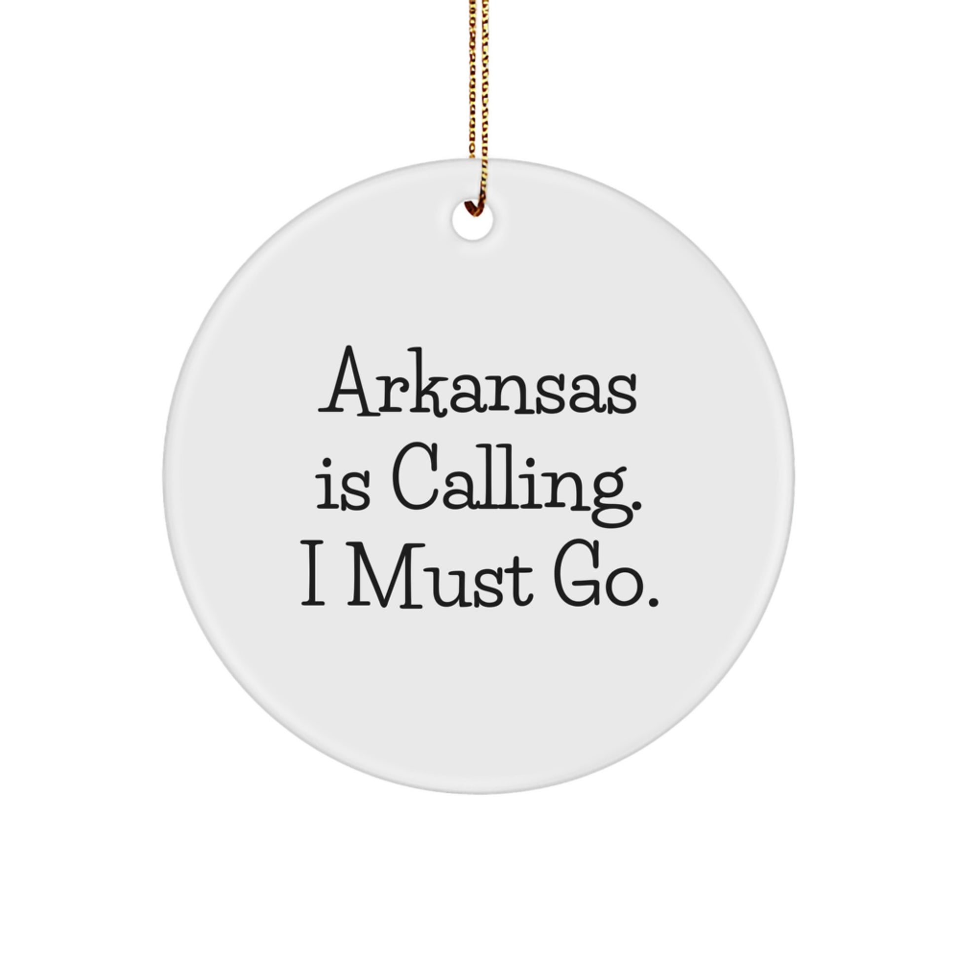 Funny Arkansas Gifts from Friends or Family - Circle Ornament - Quote: 'Arkansas Is Calling. I Must Go.' - Christmas Unique Decorations - Image 1