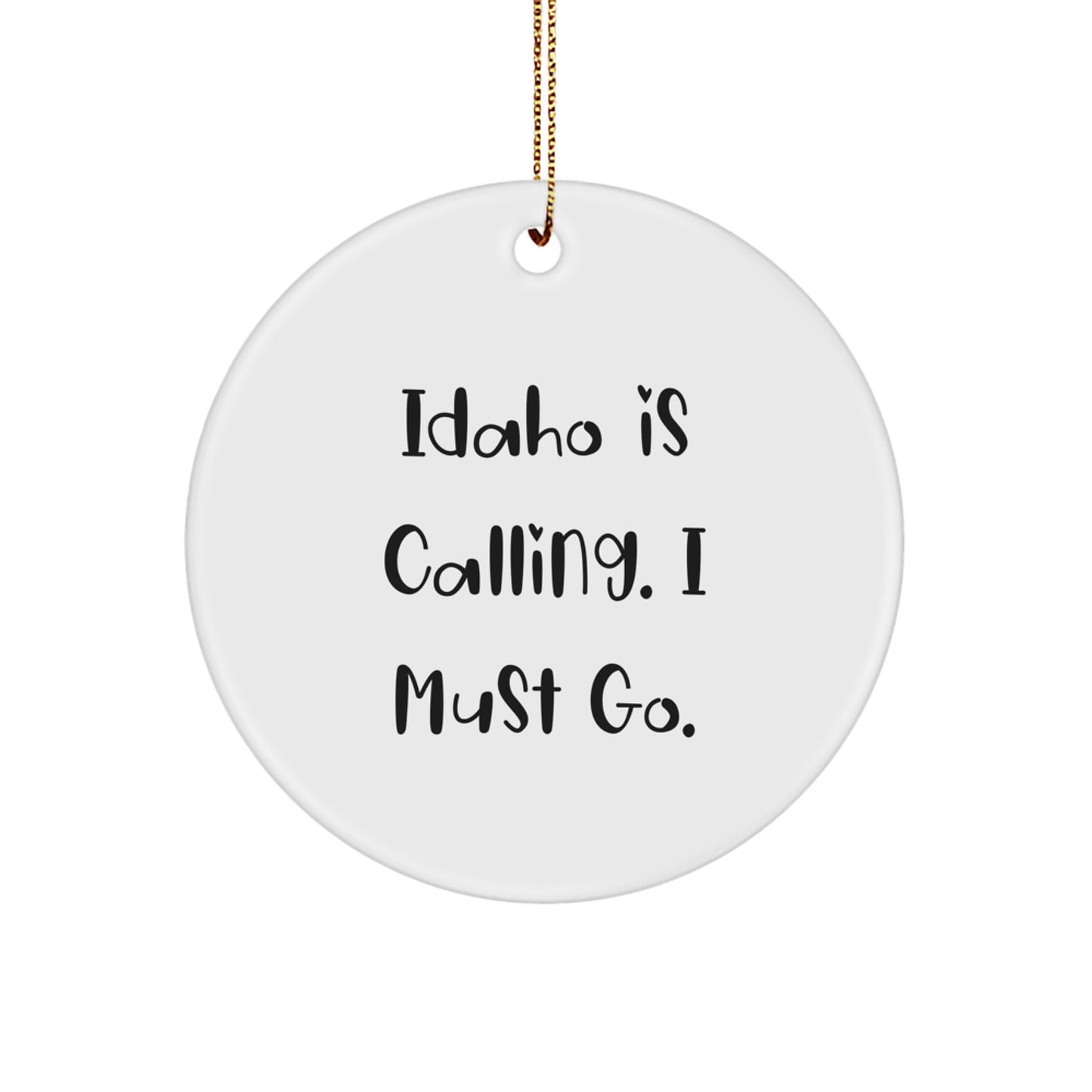 Idaho Calling Gifts from Men to Family - Inspirational Christmas Circle Ornament, 'Idaho Is Calling. I Must Go.' - Image 1