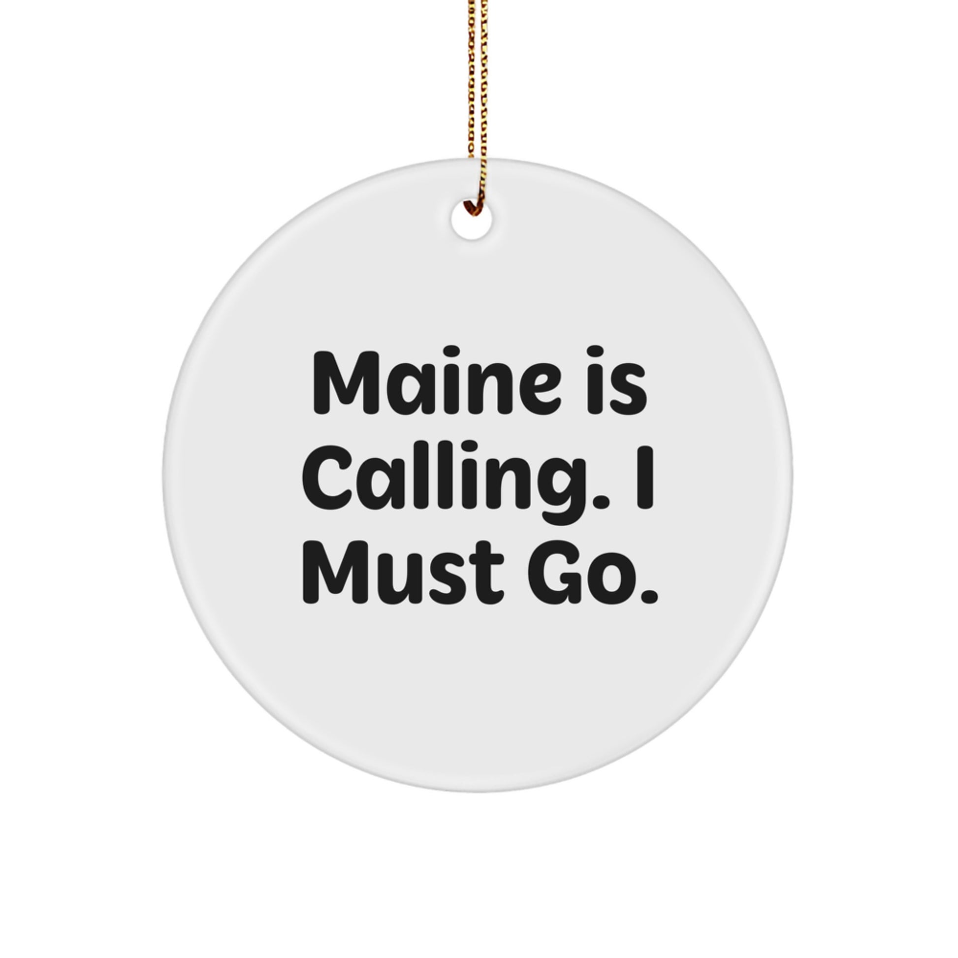 Maine Inspirations Gifts from Men to Family, 'Maine Is Calling. I Must Go.' Circle Ornament for Christmas - Image 1