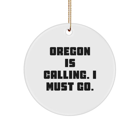 Funny Oregon Gifts Calling, Circle Ornaments for Oregon, 'Oregon Is Calling. I Must Go.' Quote - Image 1