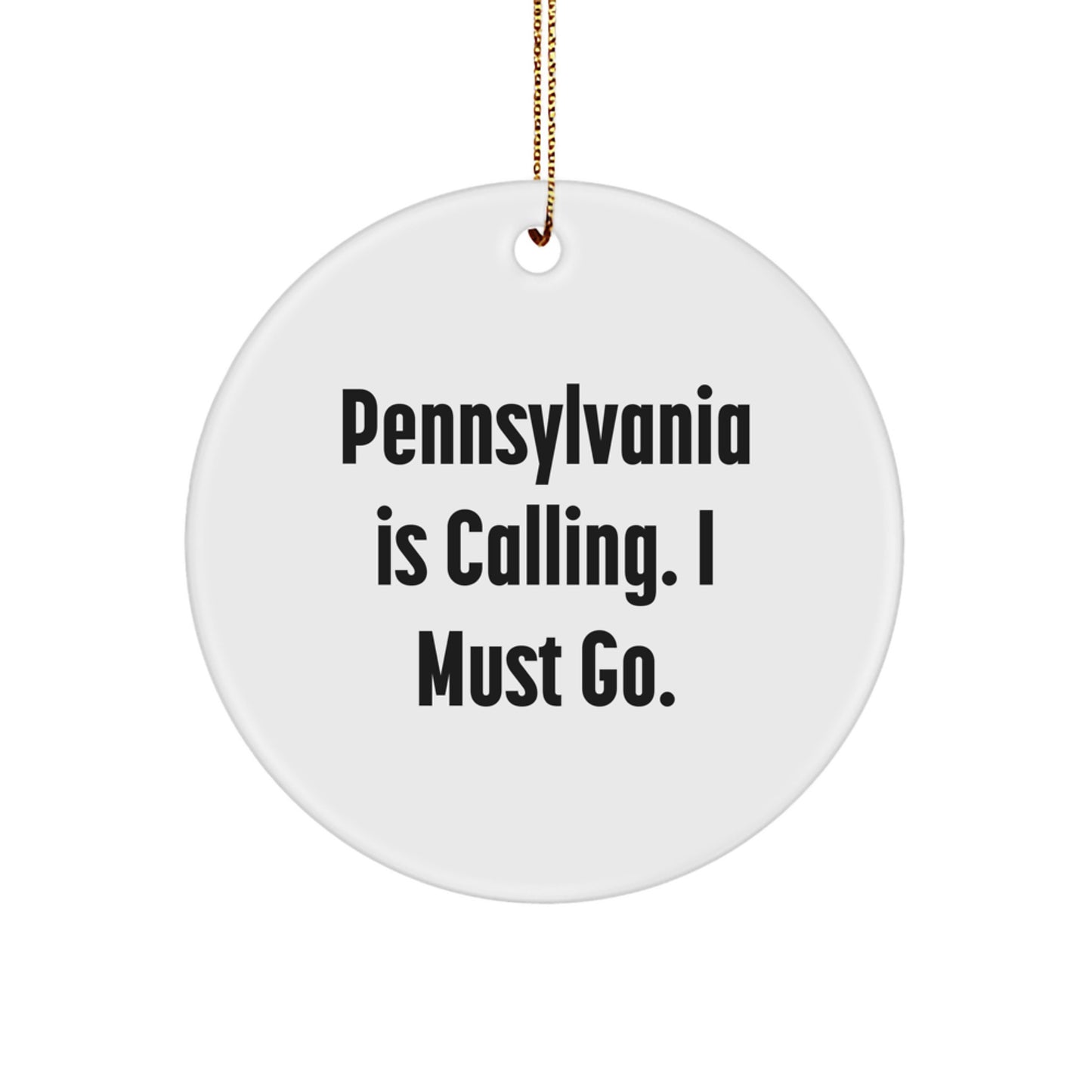 Pennsylvania Gifts - Circle Ornament with 'Pennsylvania Is Calling. I Must Go.' Funny Quote, Perfect for Men, Women, Friends, and Family - Image 1