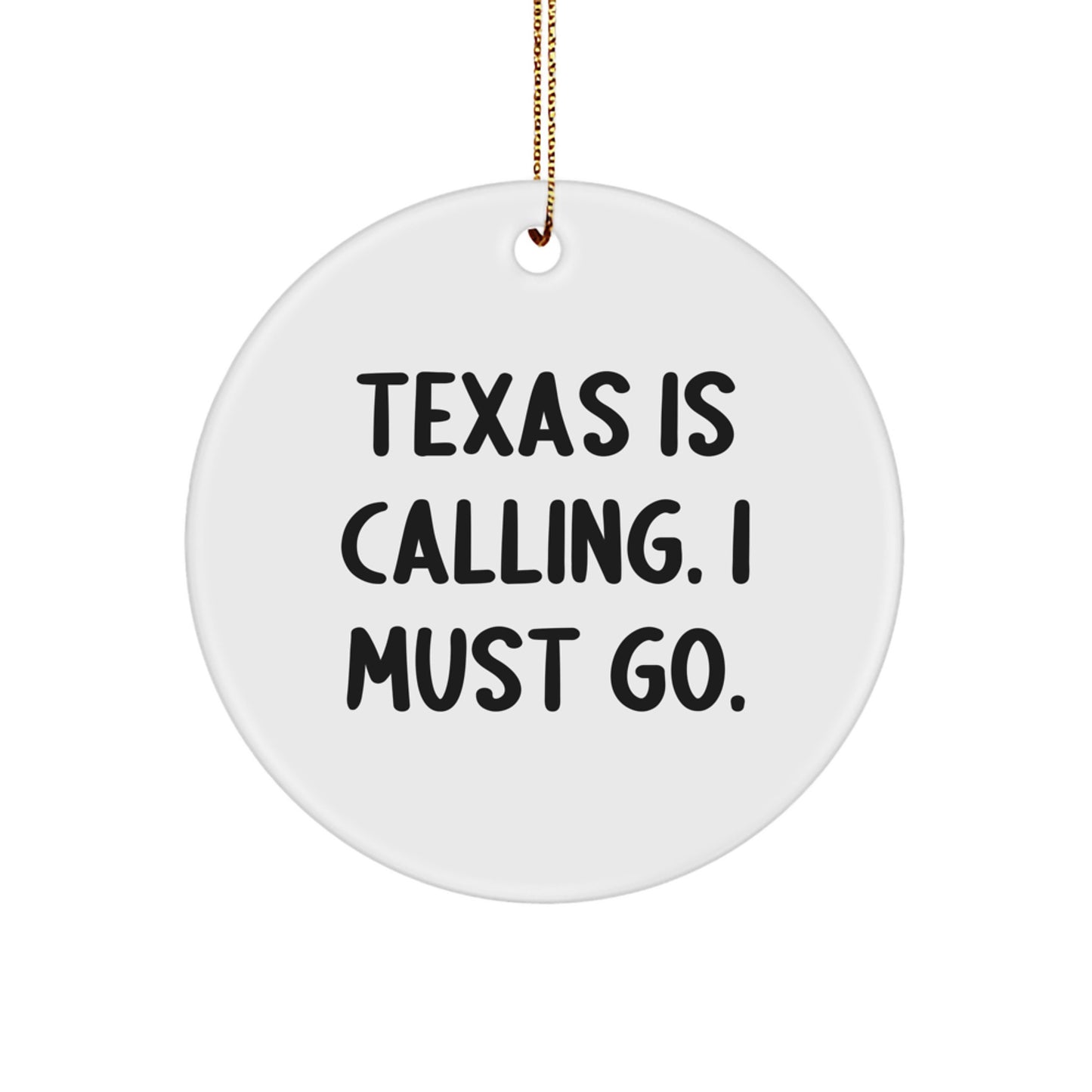 Funny Texas Gifts from Friends - Unique Circle Ornament 'Texas Is Calling. I Must Go.' for Texans Men Women Family - Image 1