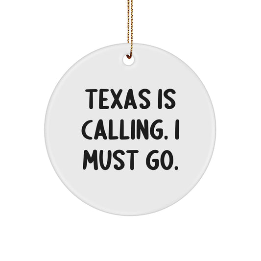 Funny Texas Gifts from Friends - Unique Circle Ornament 'Texas Is Calling. I Must Go.' for Texans Men Women Family - Image 1