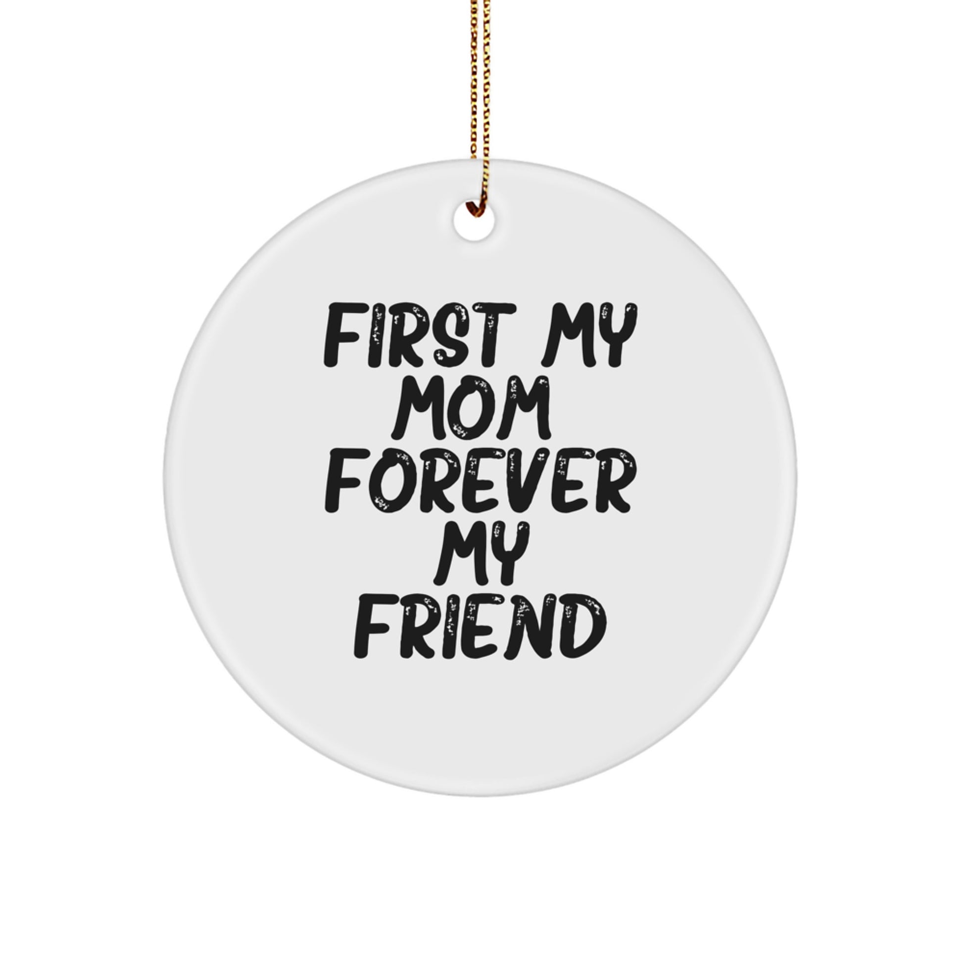 Mom Gifts, First My Mom Circle Ornament, Forever My Friend Quote, Christmas Unique Gifts from Friends to Mom - Image 1