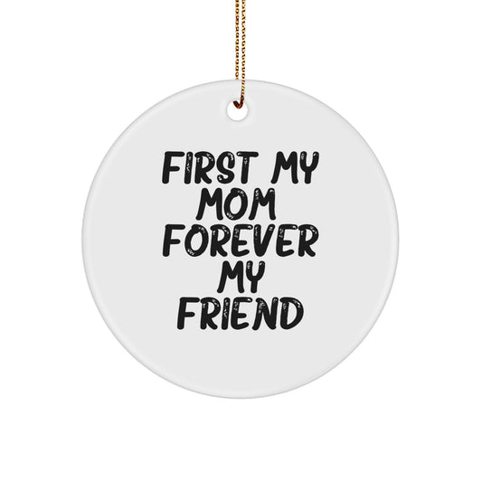 Mom Gifts, First My Mom Circle Ornament, Forever My Friend Quote, Christmas Unique Gifts from Friends to Mom - Image 1