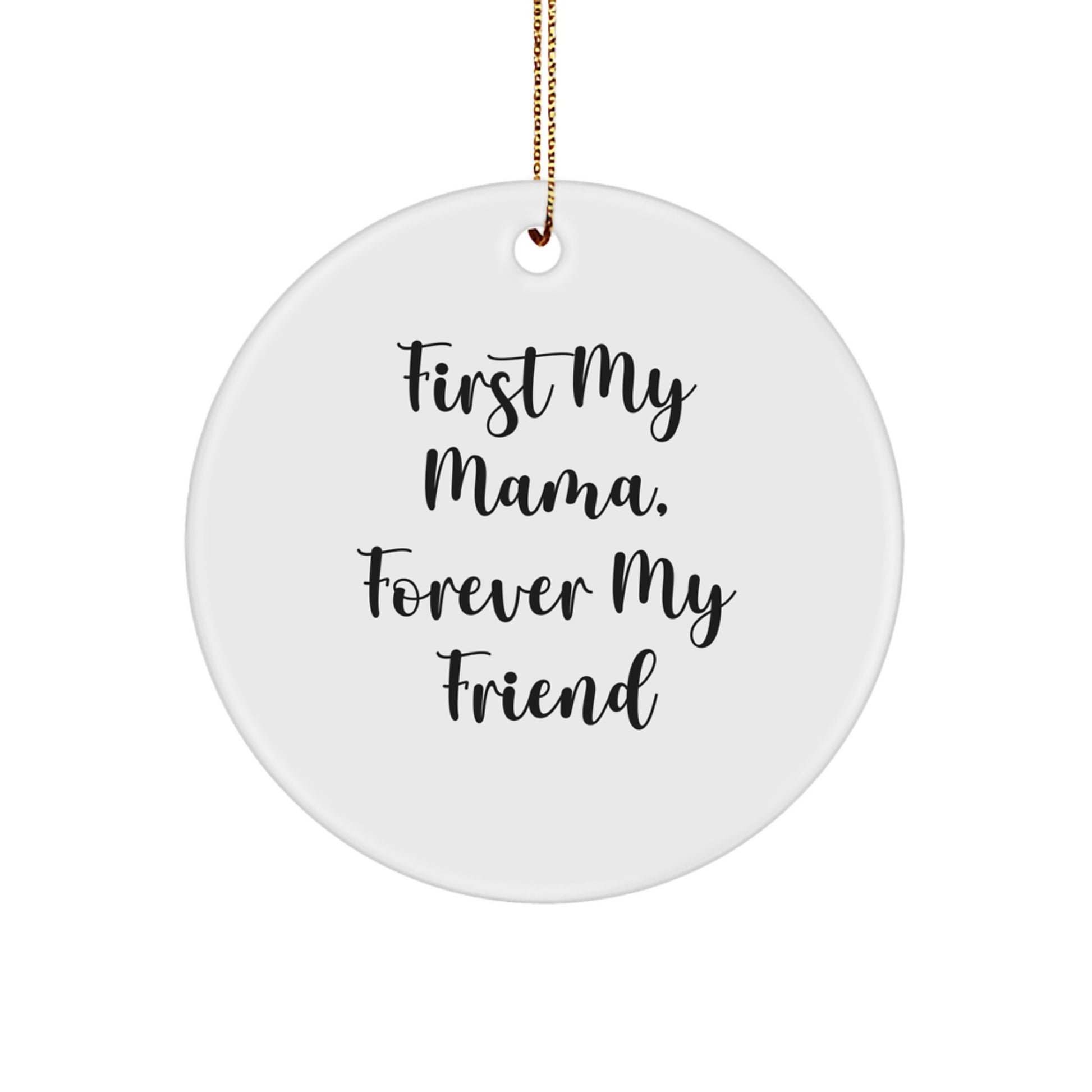 Funny Mama Circle Ornament, 'First My Mama, Forever My Friend' Quote, Christmas Unique Gifts from Family to Mama - Image 1