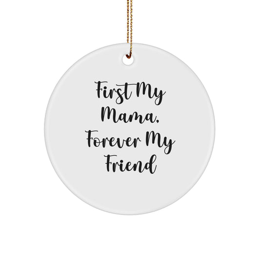 Funny Mama Circle Ornament, 'First My Mama, Forever My Friend' Quote, Christmas Unique Gifts from Family to Mama - Image 1