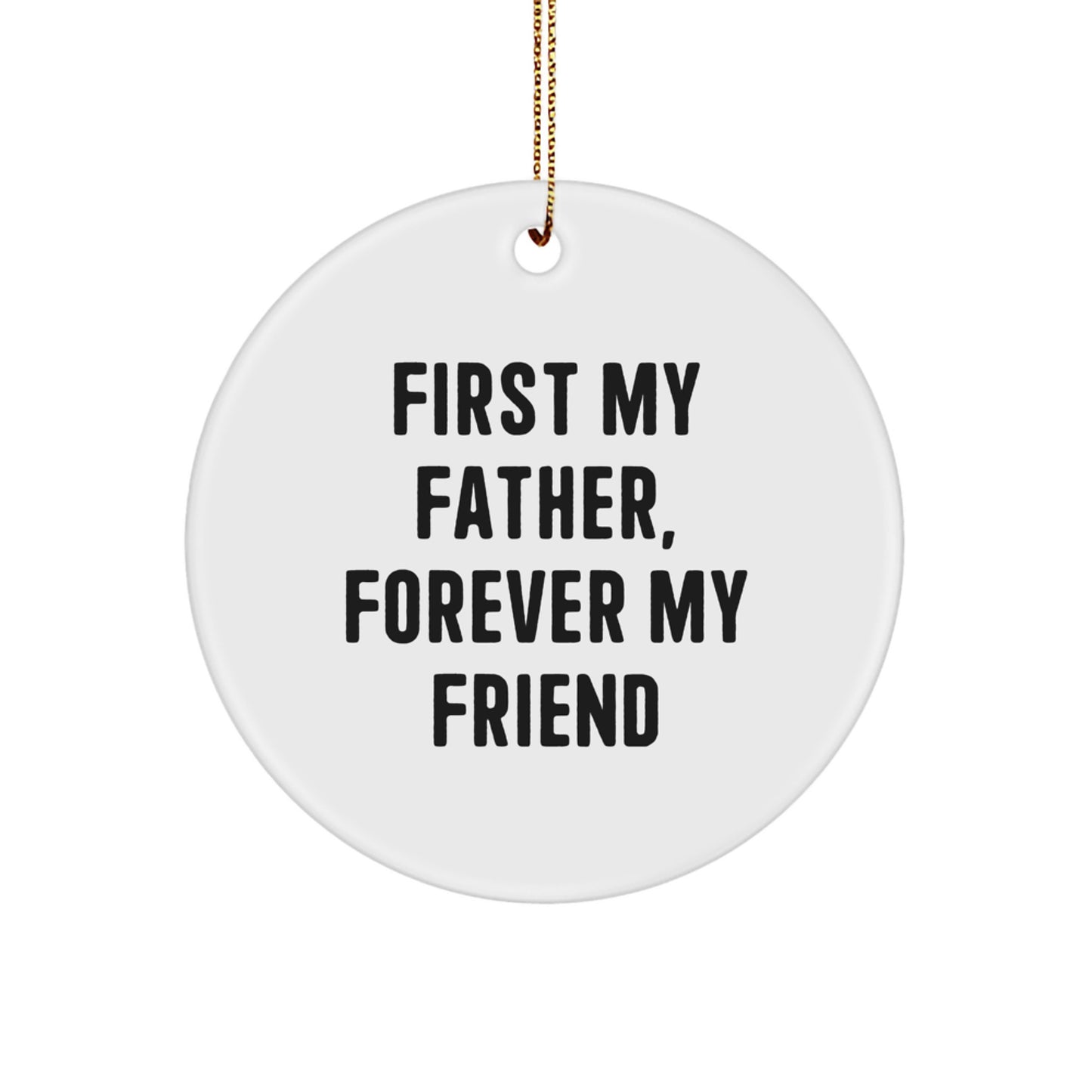 Gifts from Men, First My Father, Forever My Friend, Circle Ornament, White, Christmas - Image 1