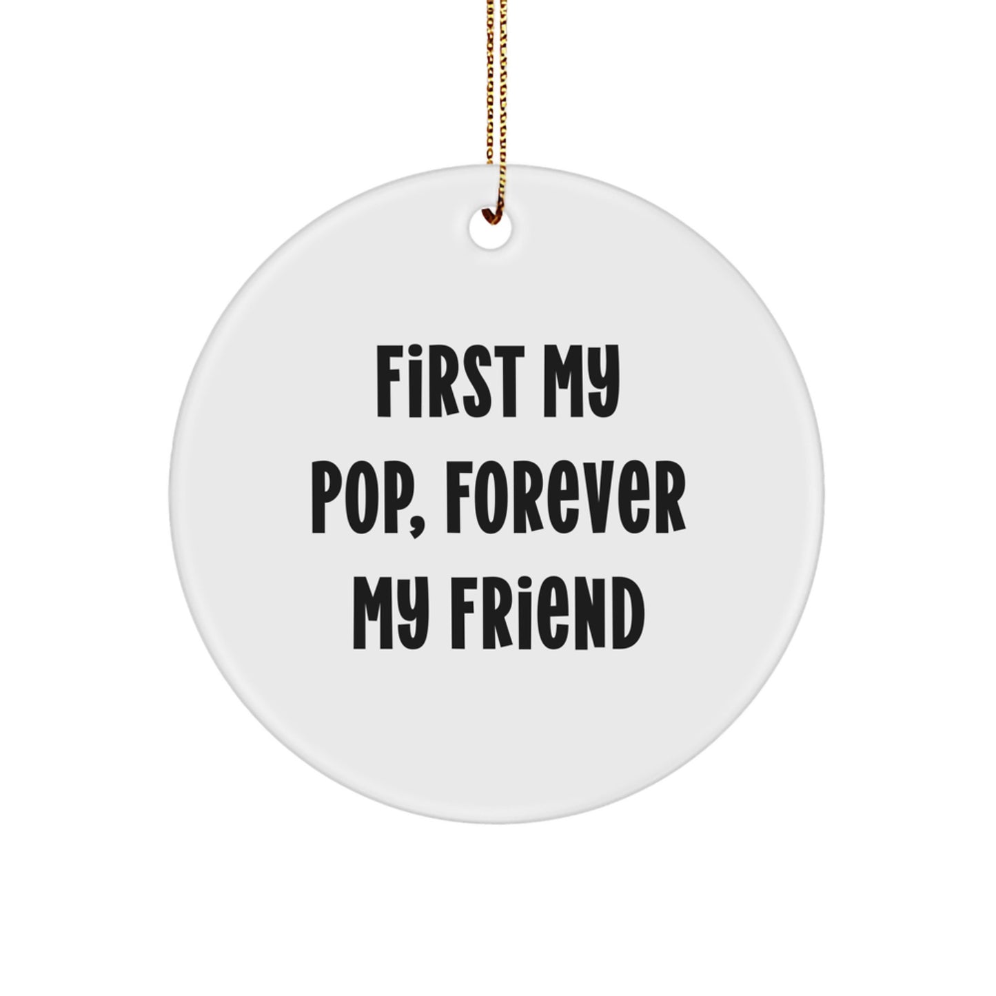 Funny Pop Gifts from Friends - 'First My Pop, Forever My Friend' Christmas Circle Ornament for Men - Image 1
