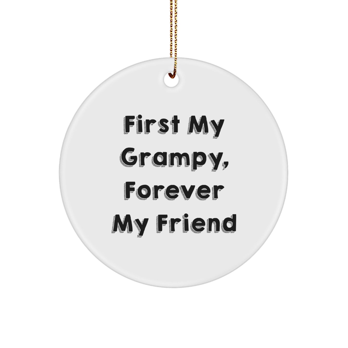 Grampy Gifts Forever, Funny Circle Ornament, 'First My Grampy, Forever My Friend' Quote, Christmas Unique Gifts from Men to Grampy - Image 1