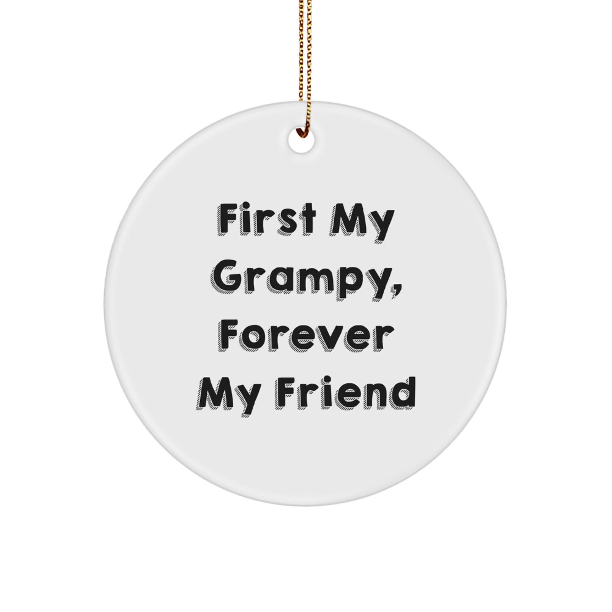 Grampy Gifts Forever, Funny Circle Ornament, 'First My Grampy, Forever My Friend' Quote, Christmas Unique Gifts from Men to Grampy - Image 1