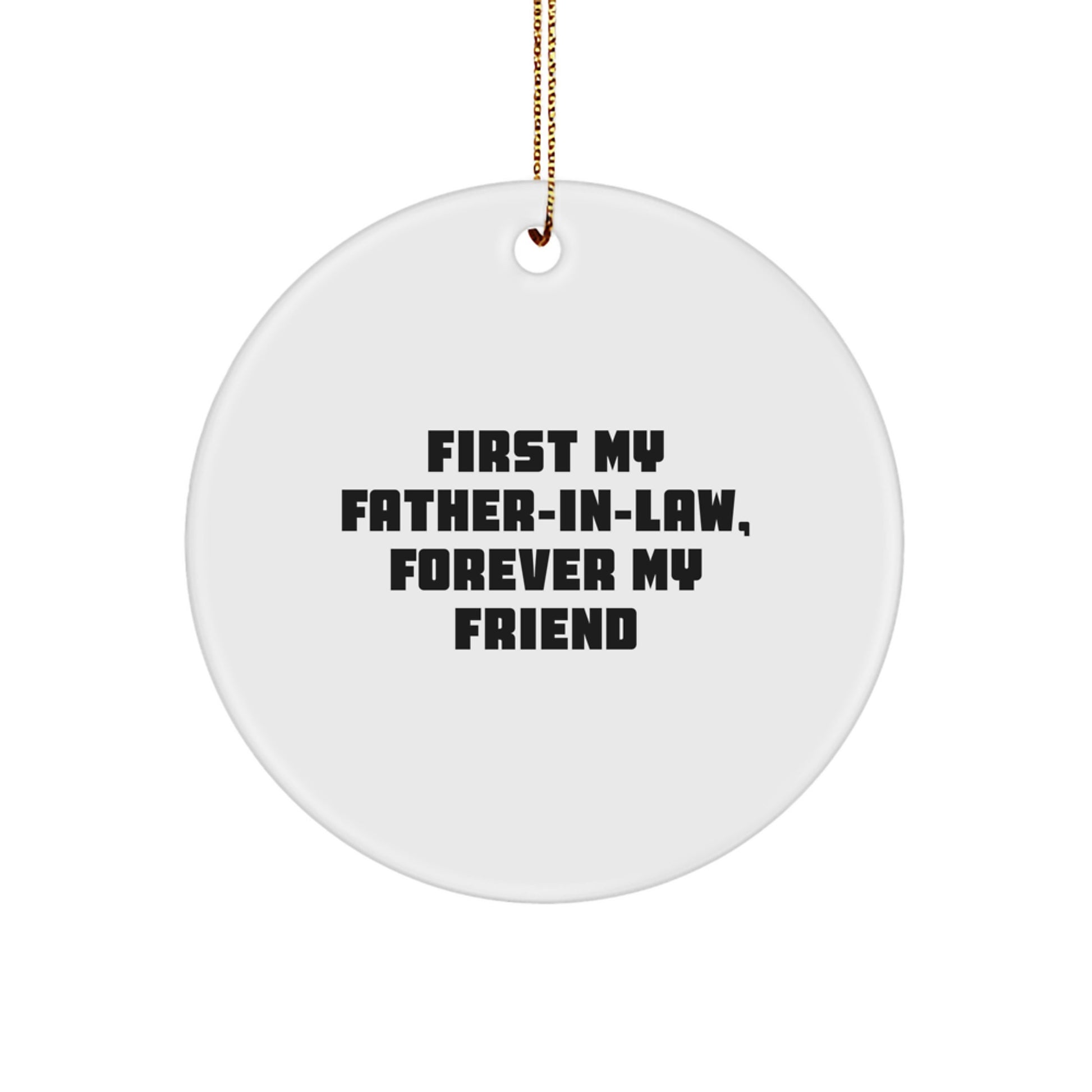 Funny Father-in-law Gifts, Christmas Unique Ornaments, Circle Ornament with 'First My Father-in-law, Forever My Friend' Quote, Gifts from Family, for Father-in-law - Image 1